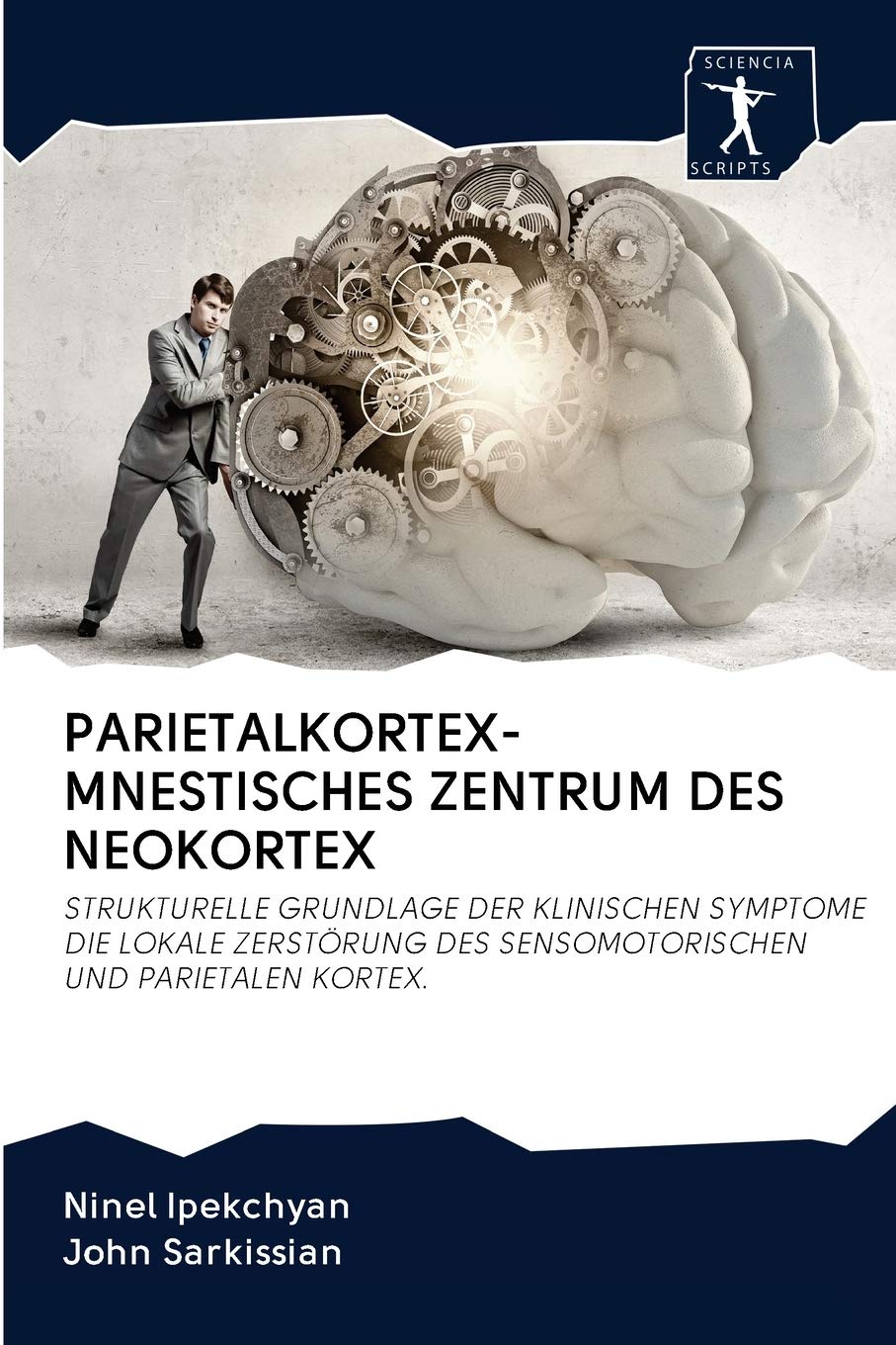 PARIETALKORTEX-MNESTISCHES ZENTRUM DES NEOKORTEX: STRUKTURELLE GRUNDLAGE DER KLINISCHEN SYMPTOME DIE LOKALE ZERSTÖRUNG DES SENSOMOTORISCHEN UND PARIETALEN KORTEX. Medicine