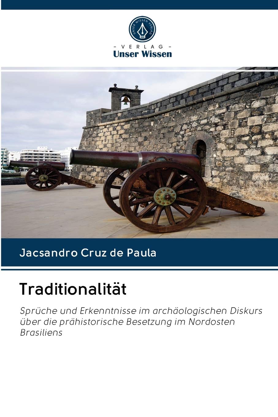 Traditionalität: Sprüche und Erkenntnisse im archäologischen Diskurs über die prähistorische Besetzung im Nordosten Brasiliens Politics & History