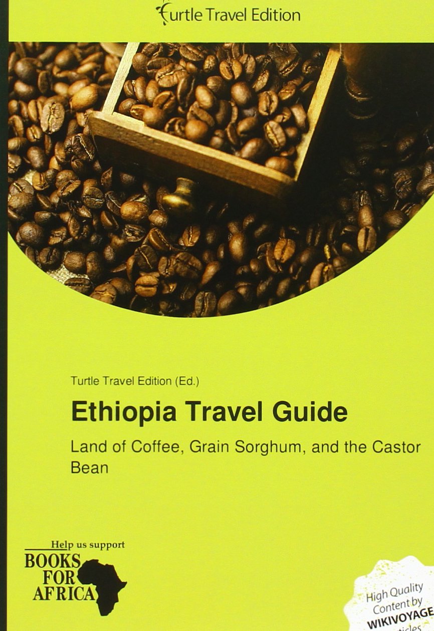 Ethiopia Travel Guide: Land of Coffee, Grain Sorghum, and the Castor Bean. Hrsg.: Turtle Travel Edition Business & Technology