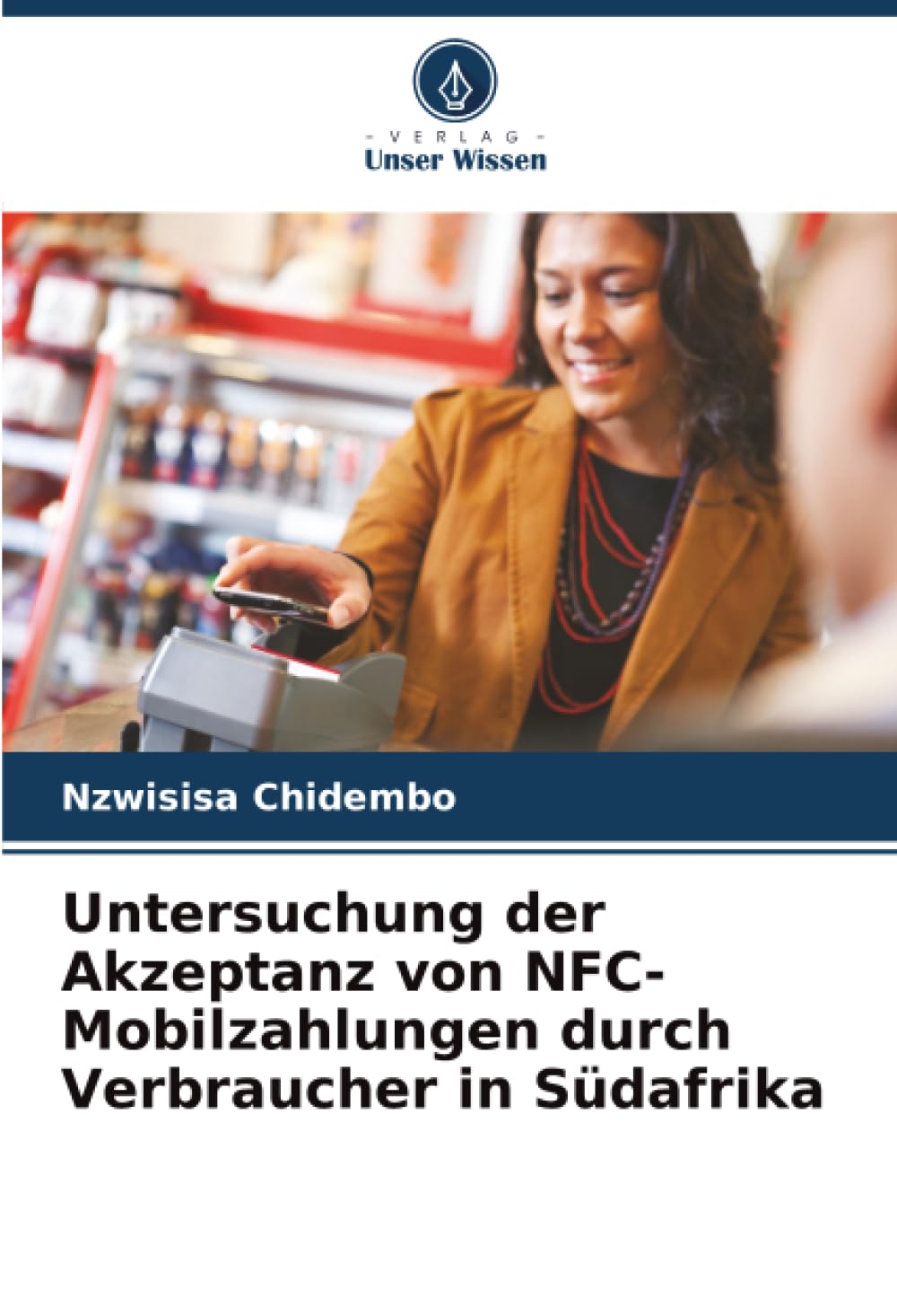 Untersuchung der Akzeptanz von NFC-Mobilzahlungen durch Verbraucher in Südafrika Business & Technology