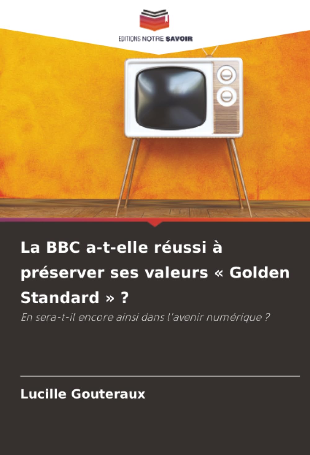 La BBC a-t-elle réussi à préserver ses valeurs ' Golden Standard ' ?: En sera-t-il encore ainsi dans l'avenir numérique ? Law
