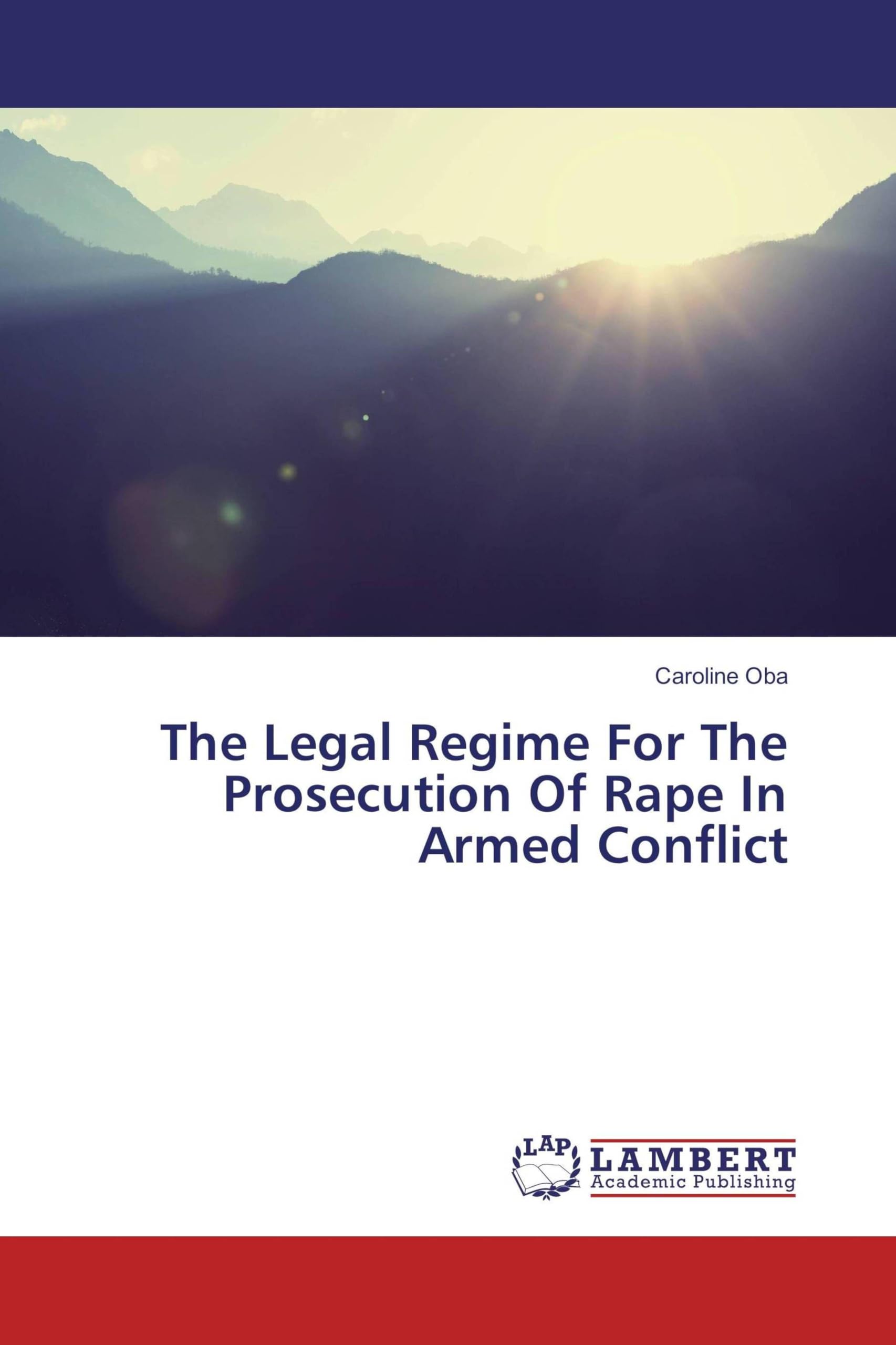 The Legal Regime For The Prosecution Of Rape In Armed Conflict Law