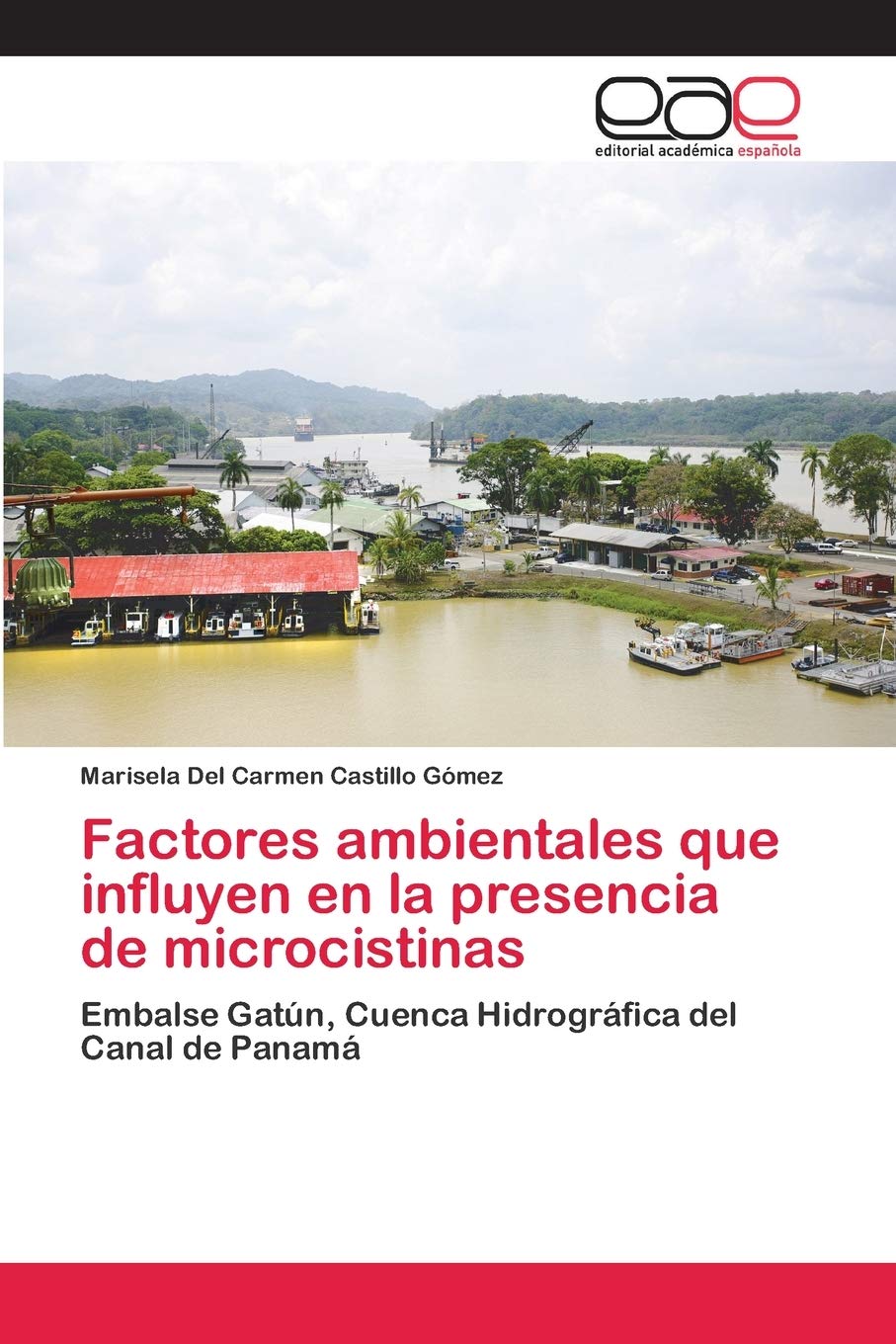 Factores ambientales que influyen en la presencia de microcistinas: Embalse Gatún, Cuenca Hidrográfica del Canal de Panamá Natural Sciences