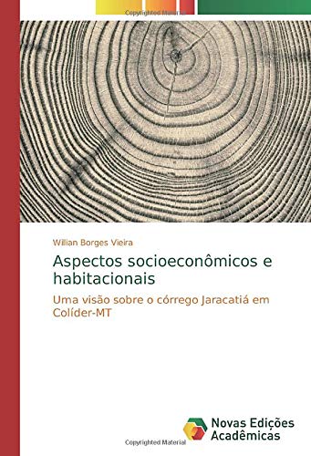 Aspectos socioeconômicos e habitacionais: Uma visão sobre o córrego Jaracatiá em Colíder-MT Books