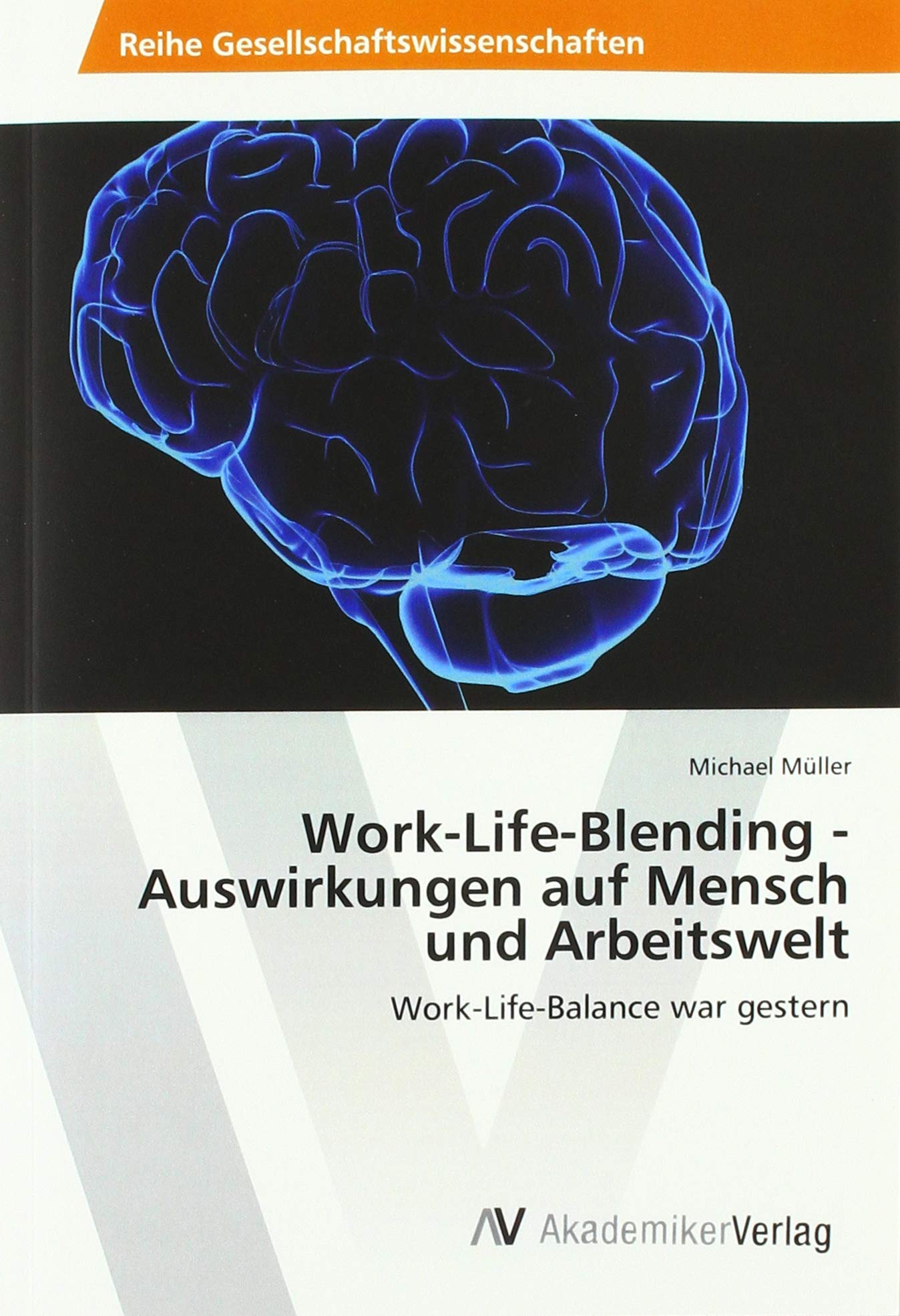 Work-Life-Blending - Auswirkungen auf Mensch und Arbeitswelt: Work-Life-Balance war gestern Psychology