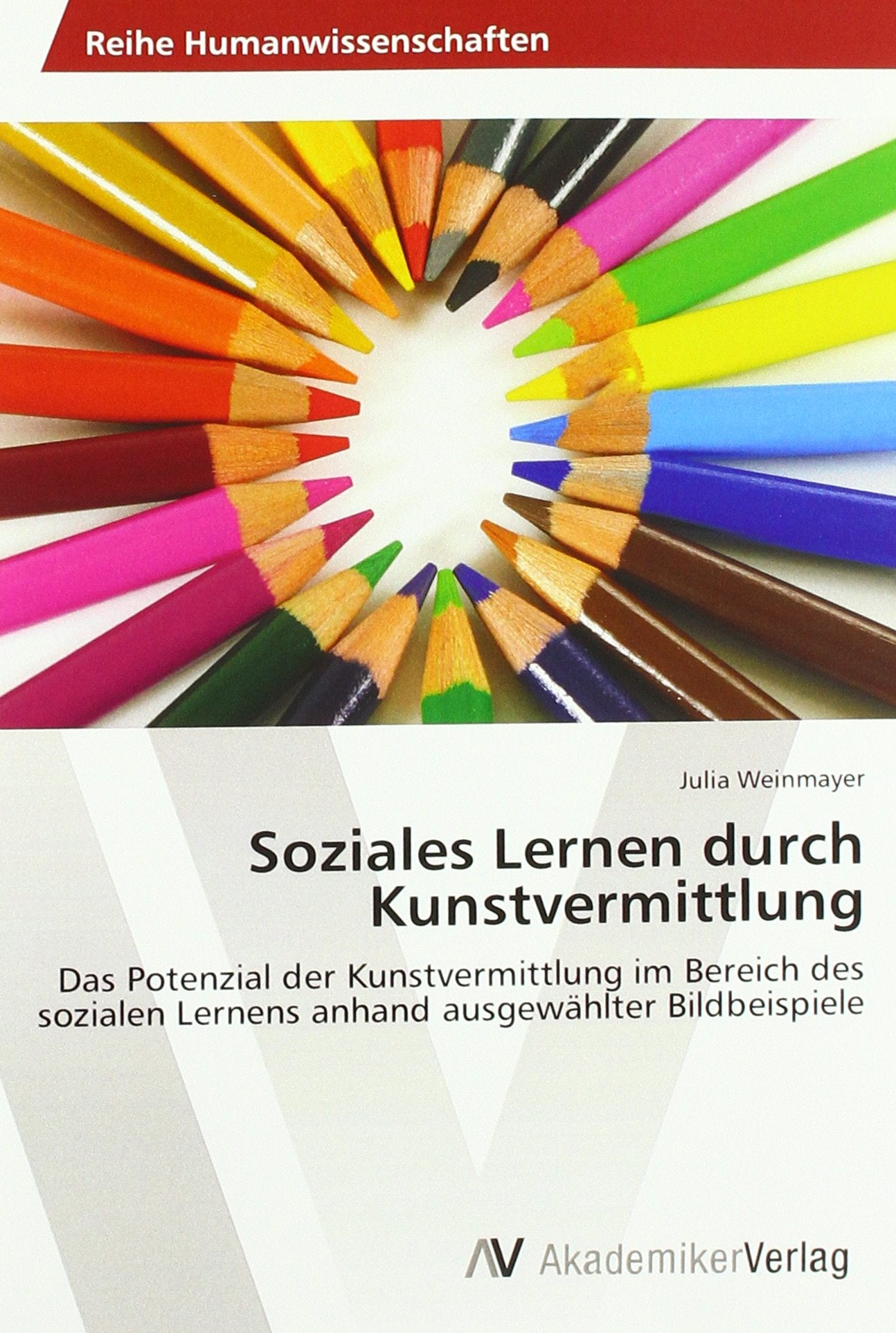 Soziales Lernen durch Kunstvermittlung: Das Potenzial der Kunstvermittlung im Bereich des sozialen Lernens anhand ausgewählter Bildbeispiele Education & Training