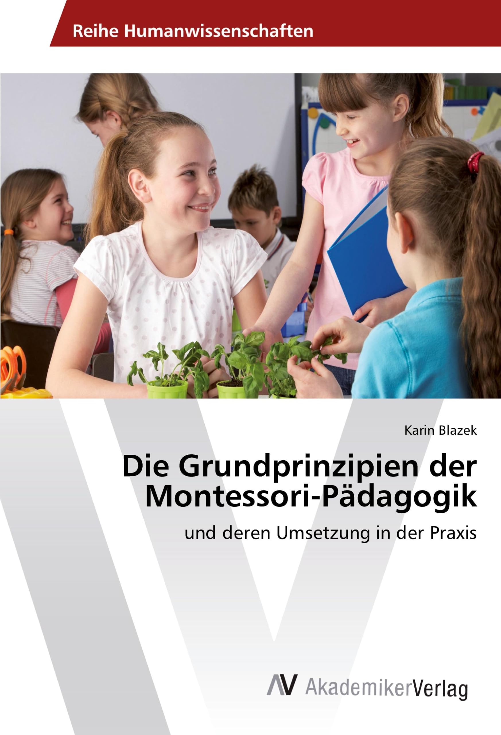 Die Grundprinzipien der Montessori-Pädagogik: und deren Umsetzung in der Praxis Books