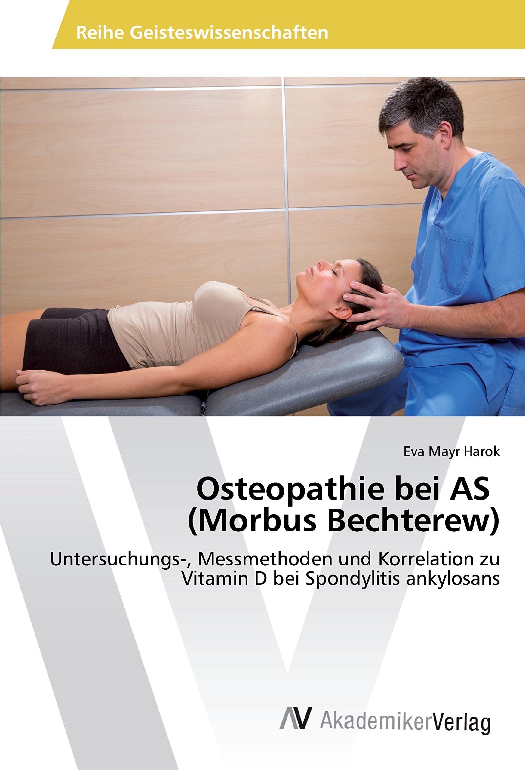 Osteopathie bei AS (Morbus Bechterew): Untersuchungs-, Messmethoden und Korrelation zu Vitamin D bei Spondylitis ankylosans Medicine