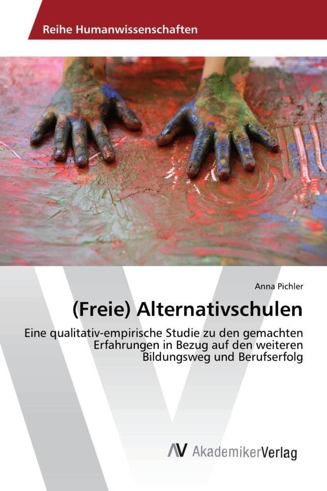 (Freie) Alternativschulen: Eine qualitativ-empirische Studie zu den gemachten Erfahrungen in Bezug auf den weiteren Bildungsweg und Berufserfolg Learning & Reference