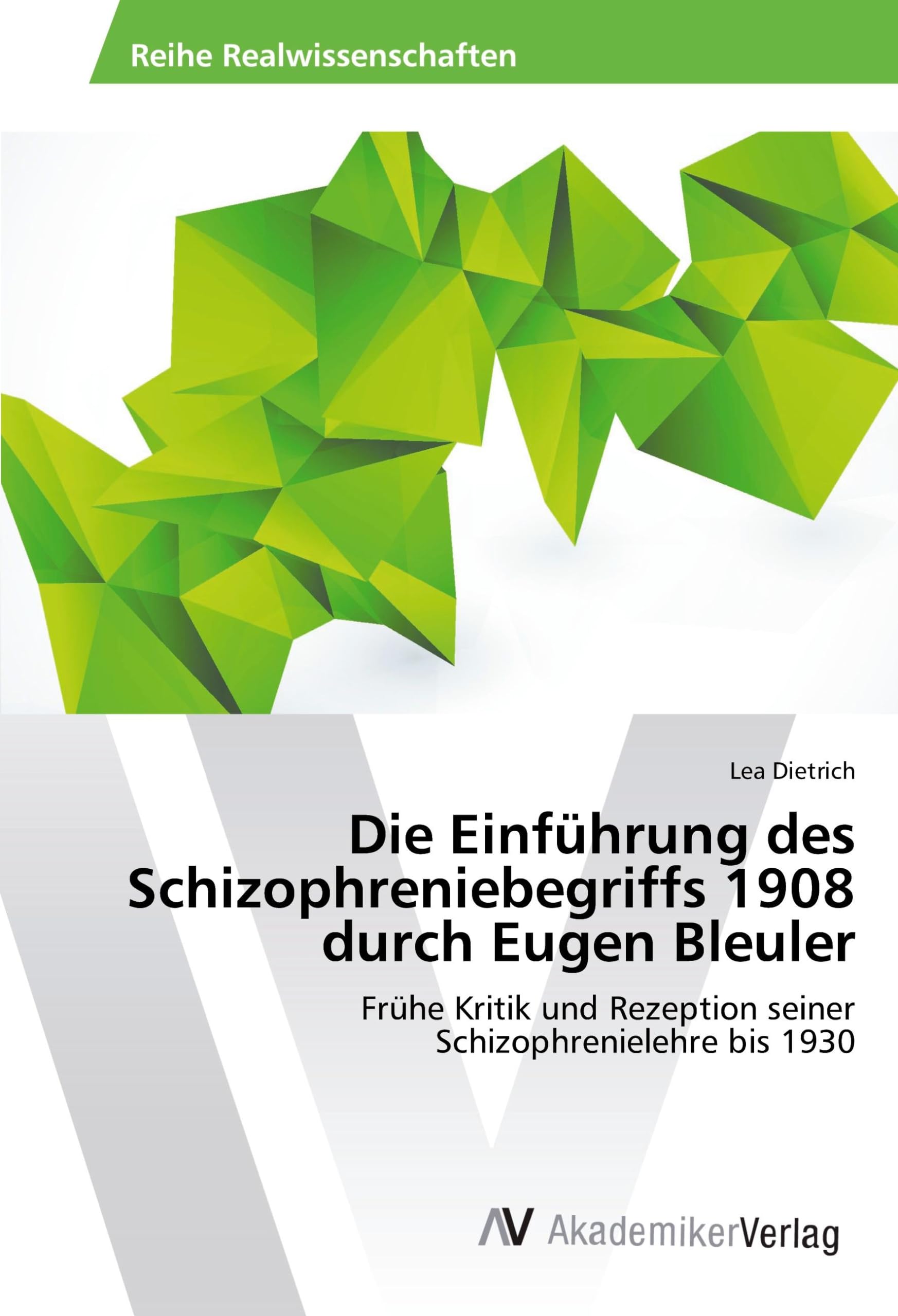 Die Einführung des Schizophreniebegriffs 1908 durch Eugen Bleuler: Frühe Kritik und Rezeption seiner Schizophrenielehre bis 1930 Medicine