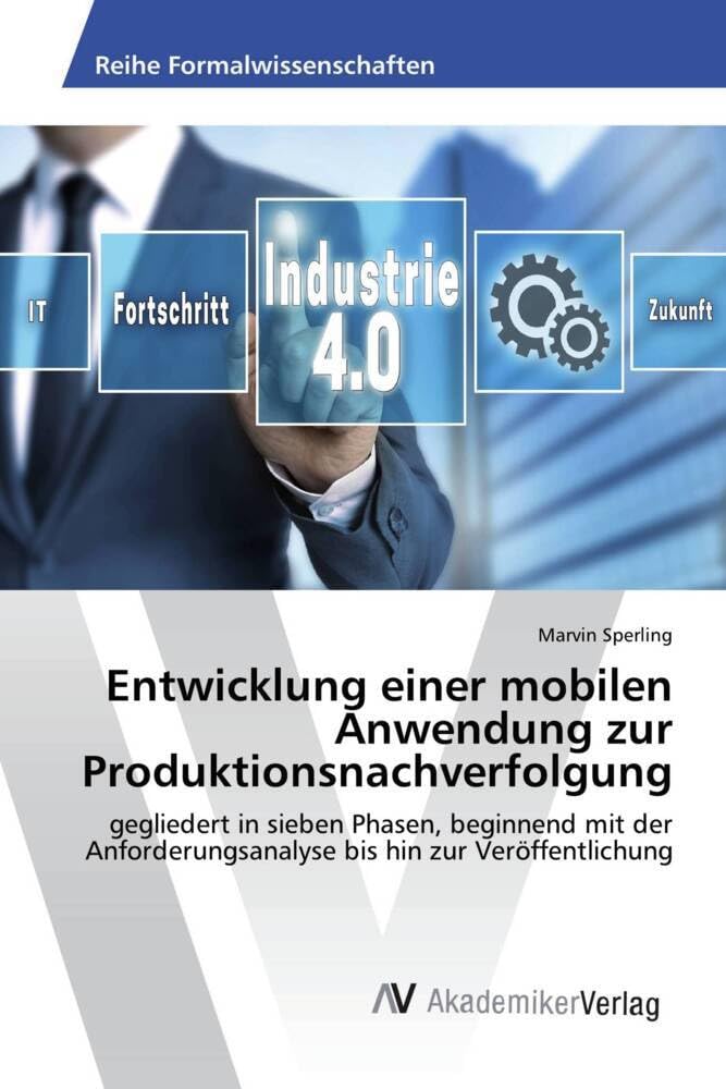 Entwicklung einer mobilen Anwendung zur Produktionsnachverfolgung: gegliedert in sieben Phasen, beginnend mit der Anforderungsanalyse bis hin zur Veröffentlichung Computer Science