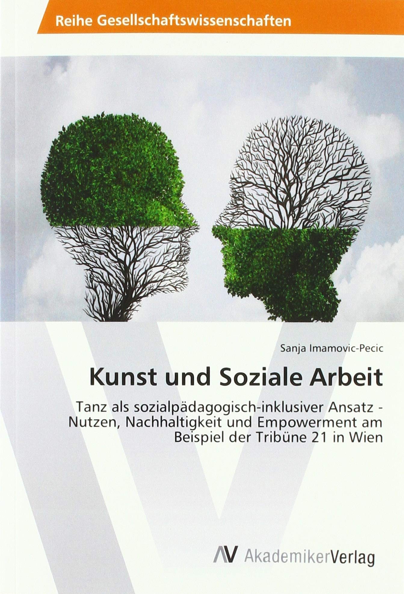 Kunst und Soziale Arbeit: Tanz als sozialpädagogisch-inklusiver Ansatz - Nutzen, Nachhaltigkeit und Empowerment am Beispiel der Tribüne 21 in Wien Education & Training
