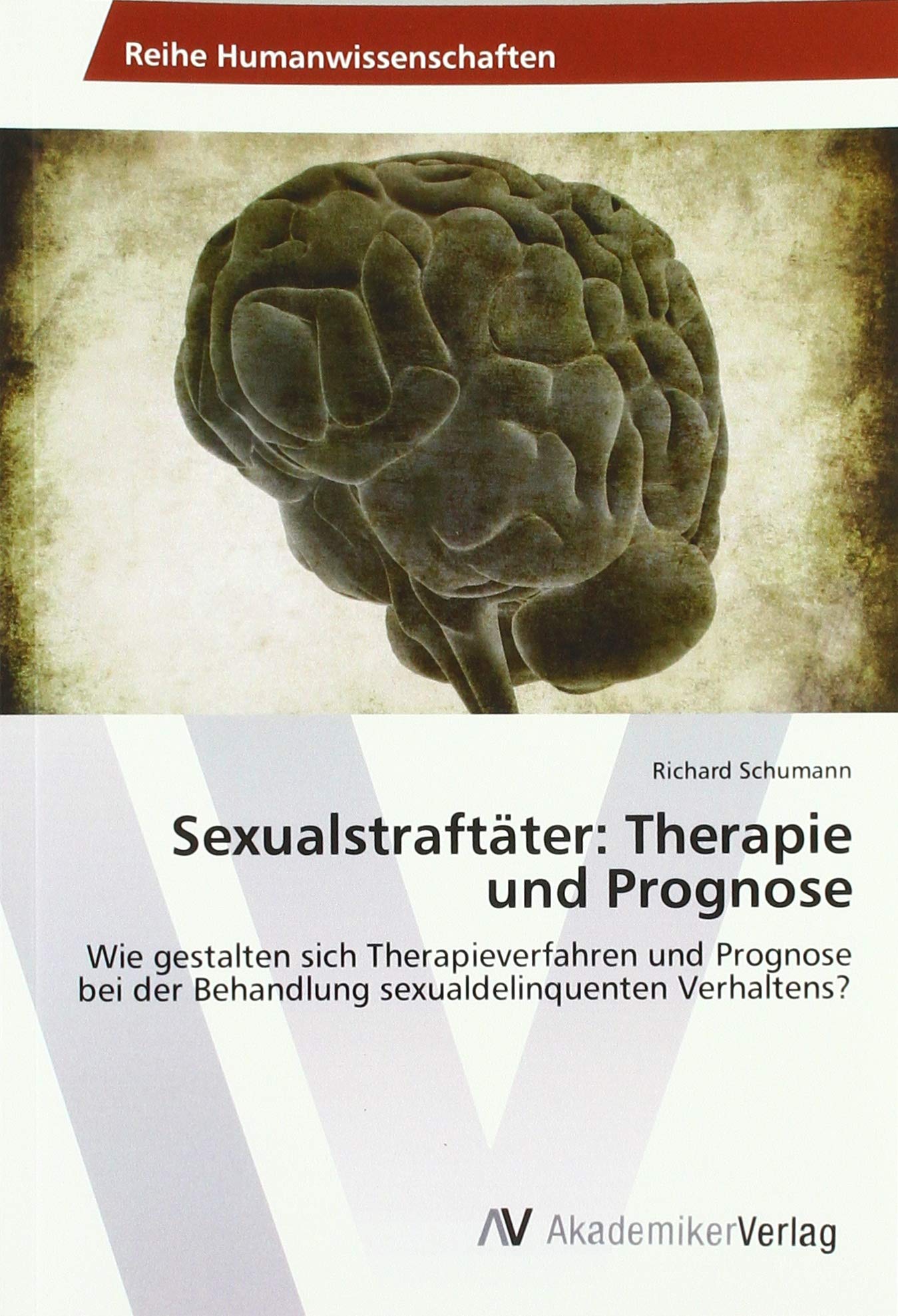 Sexualstraftäter: Therapie und Prognose: Wie gestalten sich Therapieverfahren und Prognose bei der Behandlung sexualdelinquenten Verhaltens? Psychology