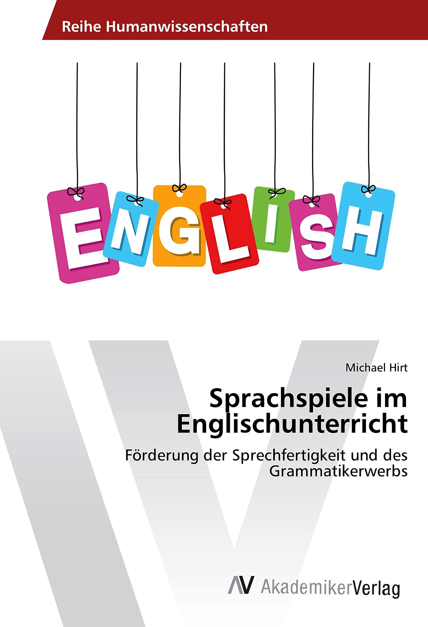Sprachspiele im Englischunterricht: Förderung der Sprechfertigkeit und des Grammatikerwerbs Education & Training