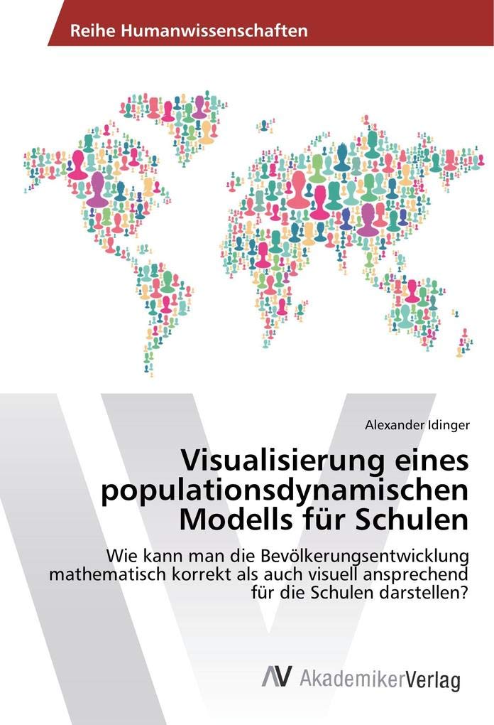 Visualisierung eines populationsdynamischen Modells für Schulen: Wie kann man die Bevölkerungsentwicklung mathematisch korrekt als auch visuell ansprechend für die Schulen darstellen? Learning & Reference