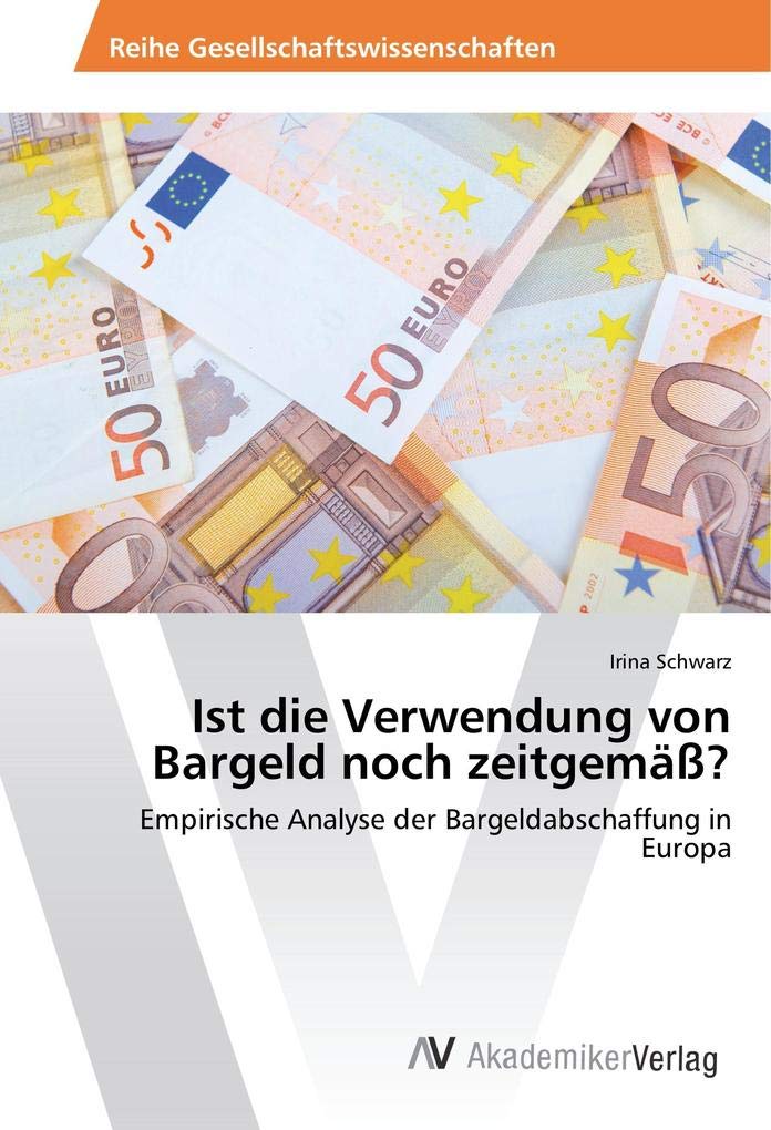 Ist die Verwendung von Bargeld noch zeitgemäß?: Empirische Analyse der Bargeldabschaffung in Europa Law