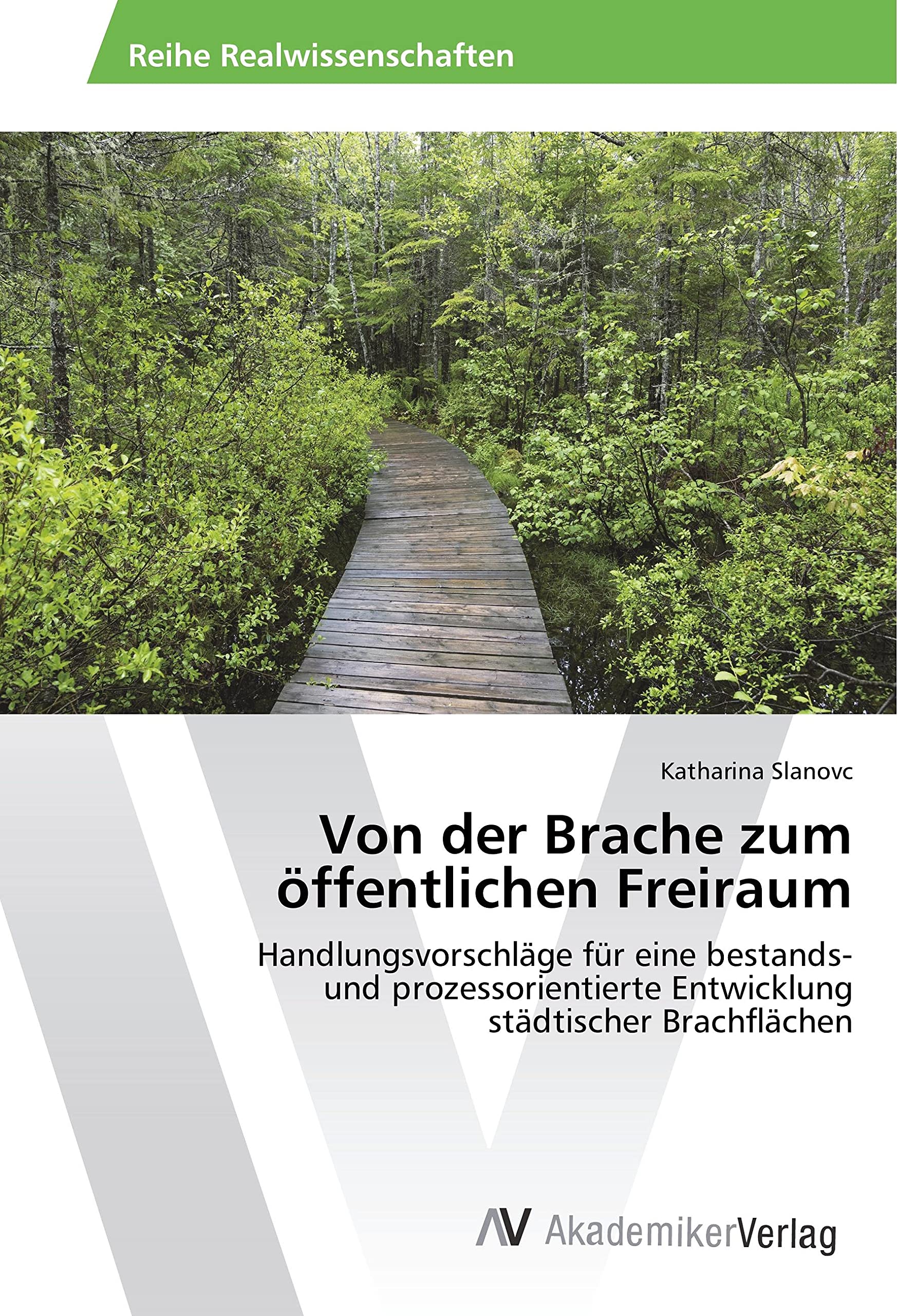 Von der Brache zum öffentlichen Freiraum: Handlungsvorschläge für eine bestands- und prozessorientierte Entwicklung städtischer Brachflächen Architecture