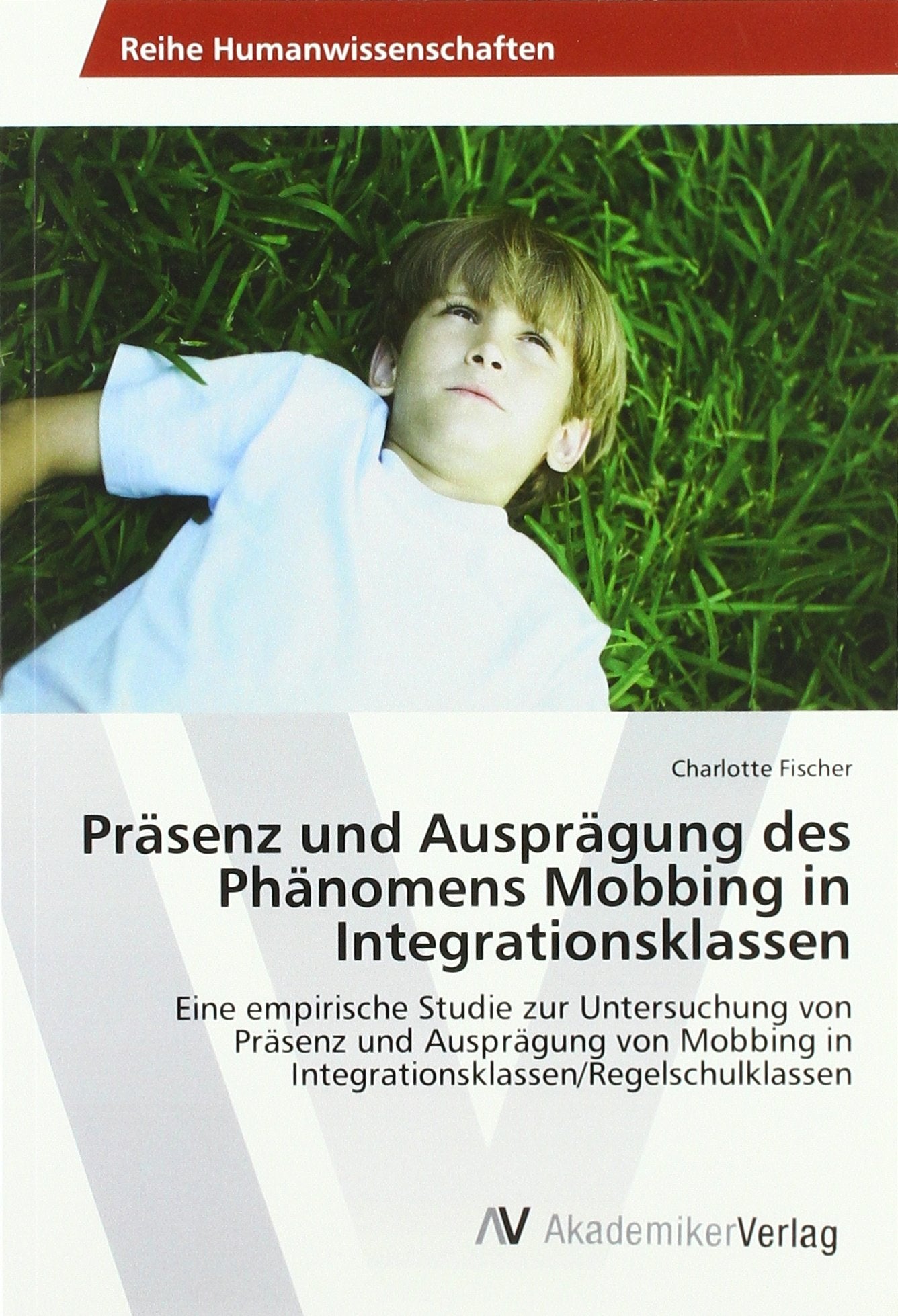 Präsenz und Ausprägung des Phänomens Mobbing in Integrationsklassen Social Sciences