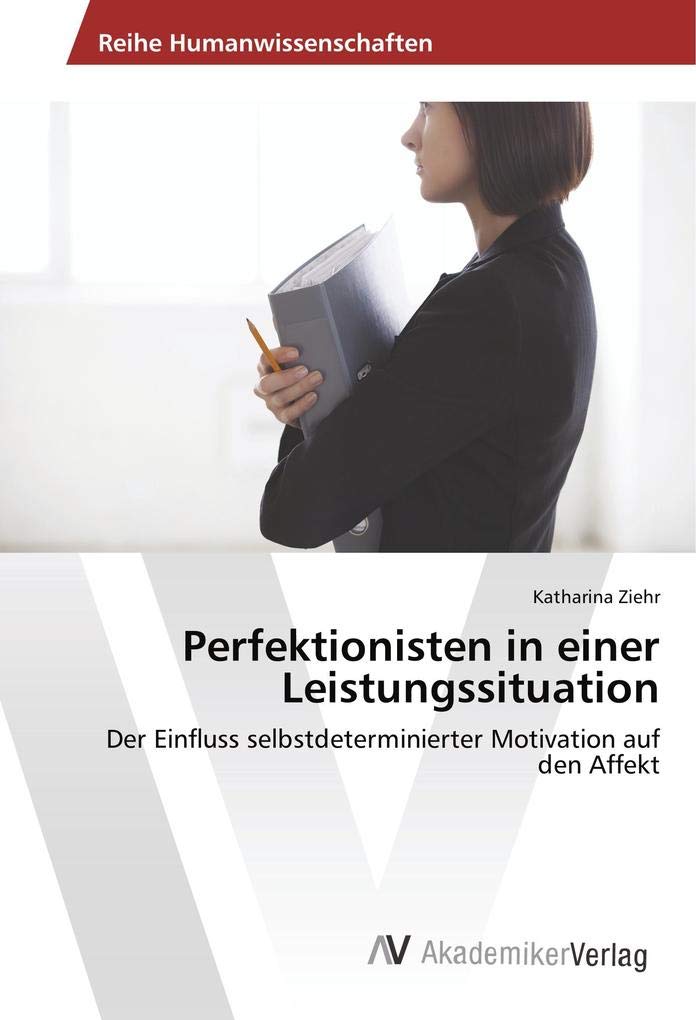 Perfektionisten in einer Leistungssituation: Der Einfluss selbstdeterminierter Motivation auf den Affekt Psychology
