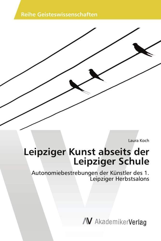 Leipziger Kunst abseits der Leipziger Schule: Autonomiebestrebungen der Künstler des 1. Leipziger Herbstsalons Film, Art & Culture