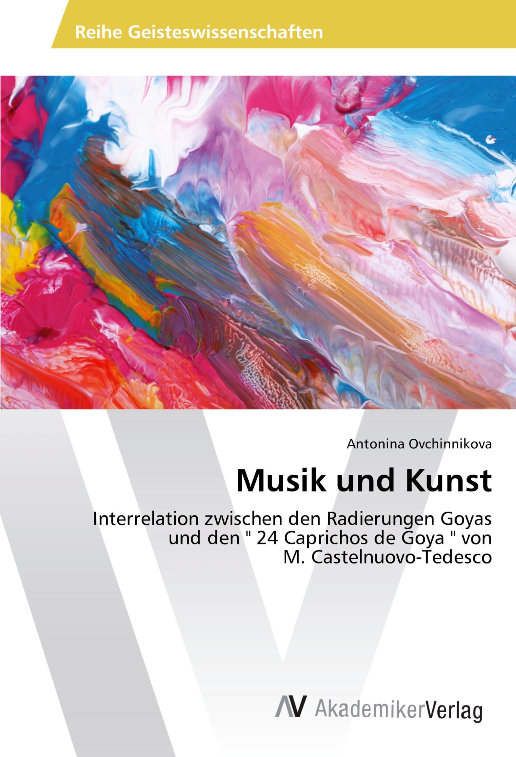 Musik und Kunst: Interrelation zwischen den Radierungen Goyas und den " 24 Caprichos de Goya " von M. Castelnuovo-Tedesco Arts & Music