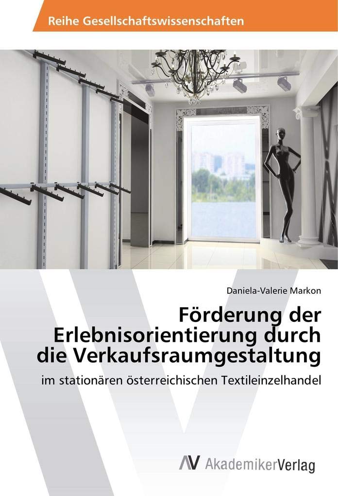Förderung der Erlebnisorientierung durch die Verkaufsraumgestaltung: im stationären österreichischen Textileinzelhandel Law