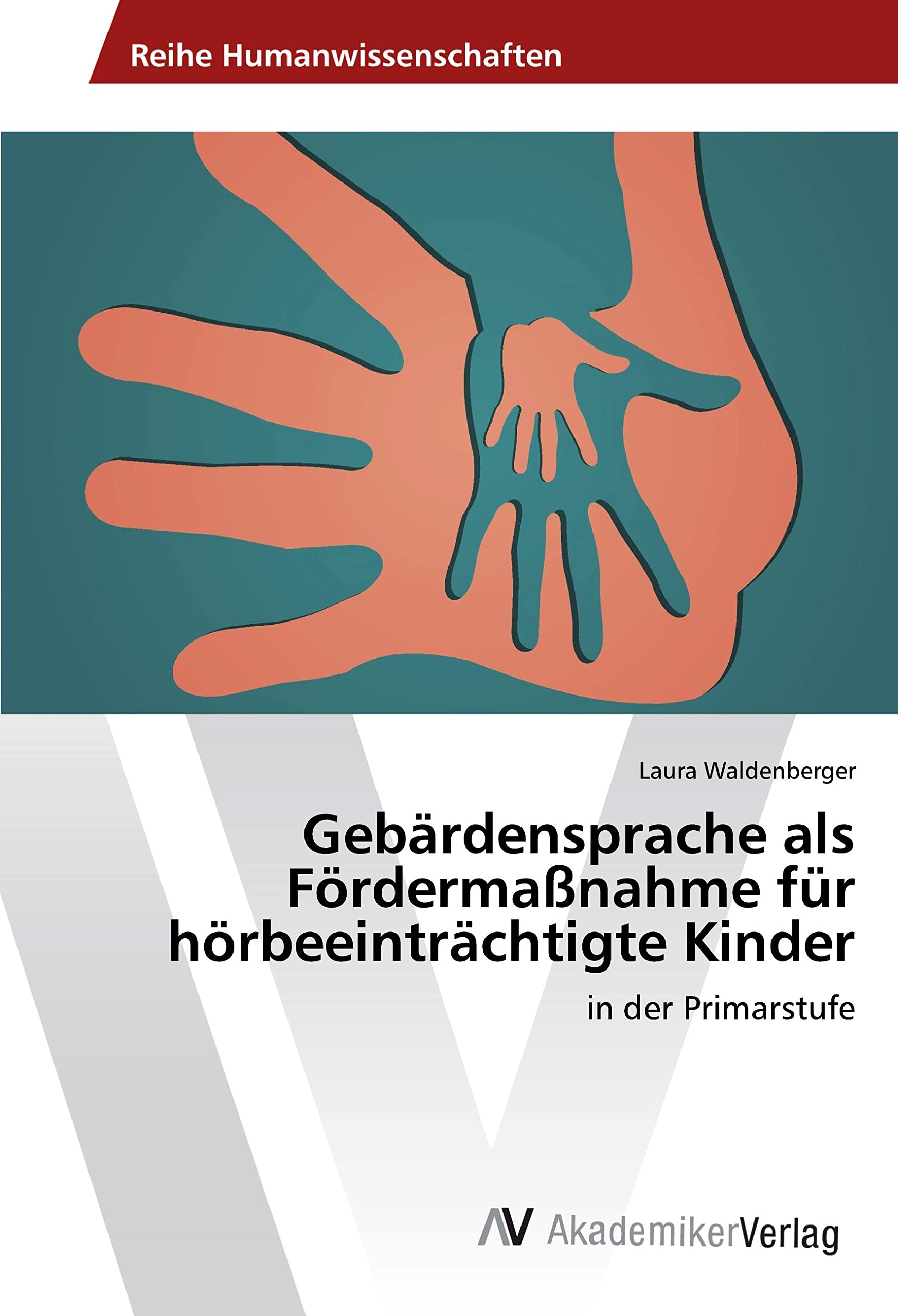 Gebärdensprache als Fördermaßnahme für hörbeeinträchtigte Kinder: in der Primarstufe Education & Training