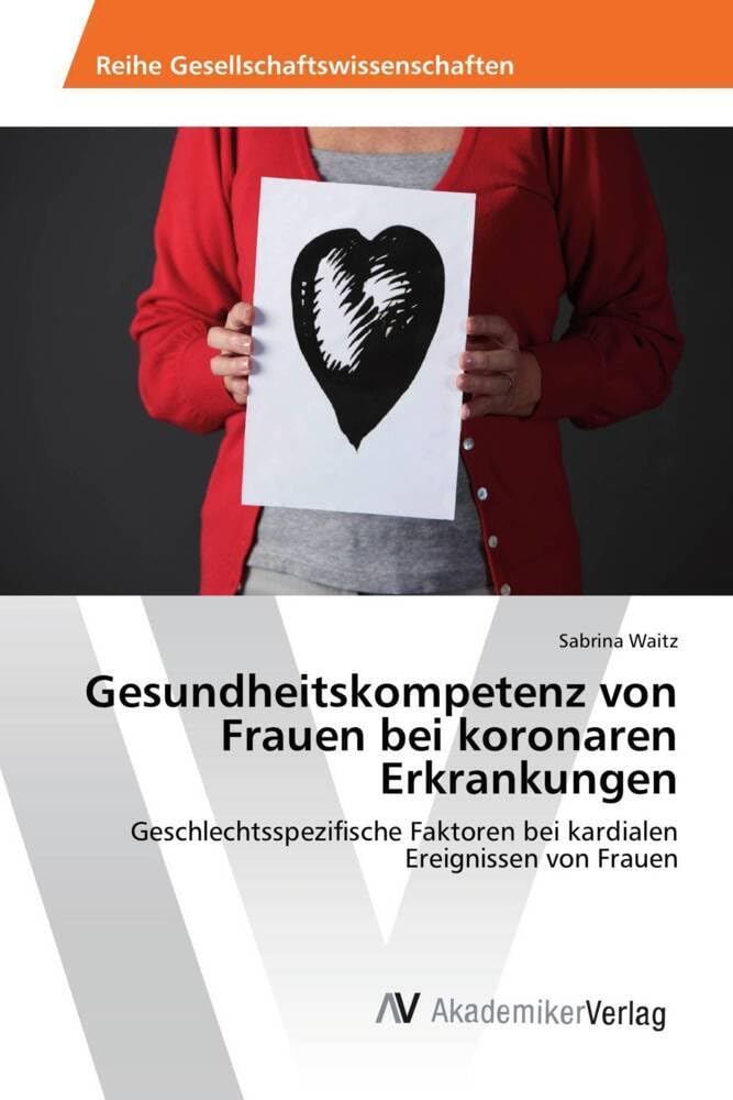 Gesundheitskompetenz von Frauen bei koronaren Erkrankungen: Geschlechtsspezifische Faktoren bei kardialen Ereignissen von Frauen Law