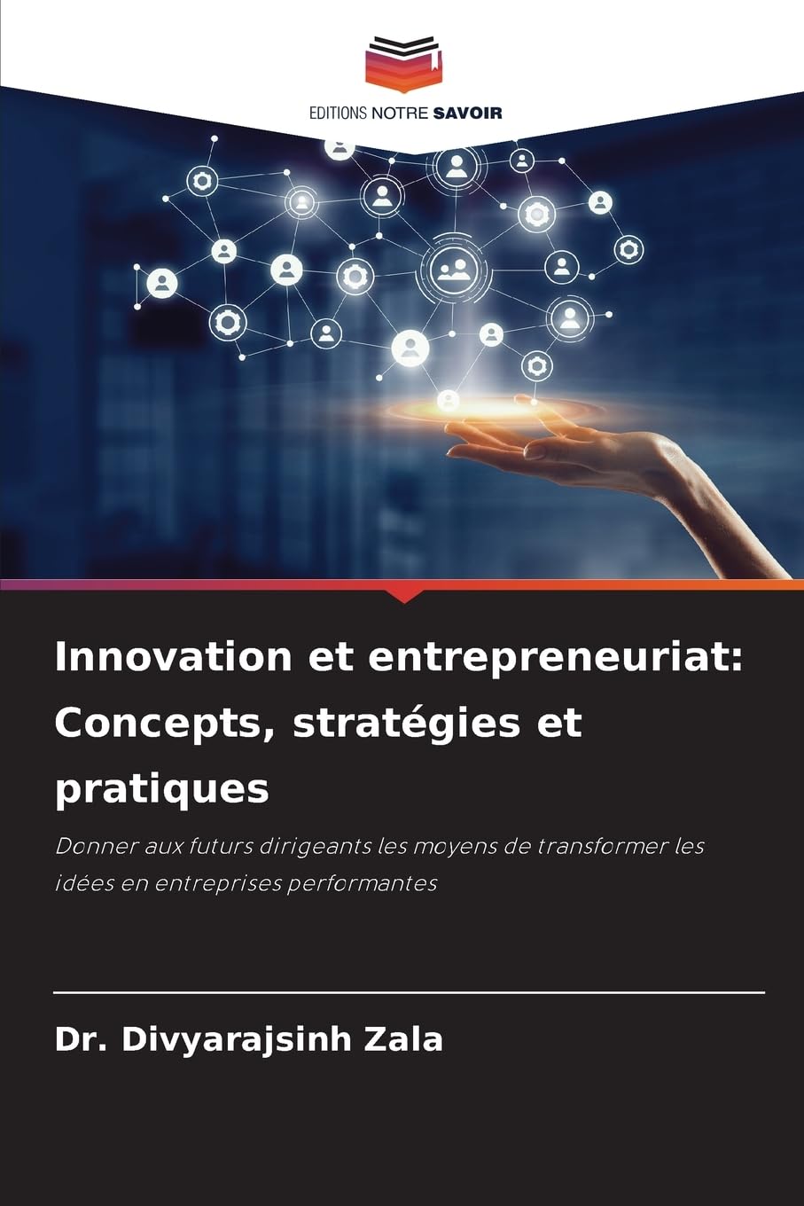 Innovation et entrepreneuriat: Concepts, stratégies et pratiques: Donner aux futurs dirigeants les moyens de transformer les idées en entreprises performantes Law