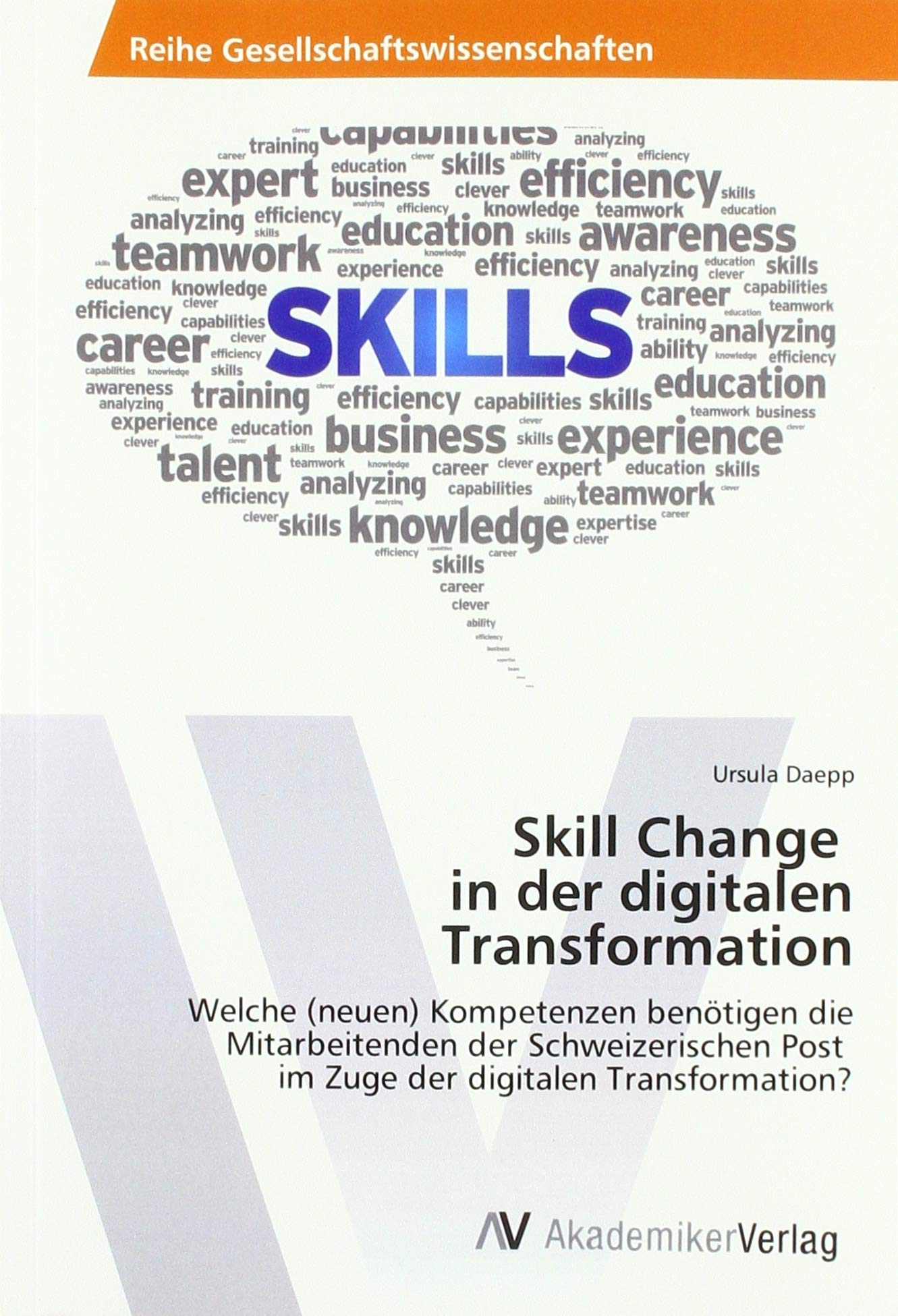 Skill Change in der digitalen Transformation: Welche (neuen) Kompetenzen benötigen die Mitarbeitenden der Schweizerischen Post im Zuge der digitalen Transformation? Books