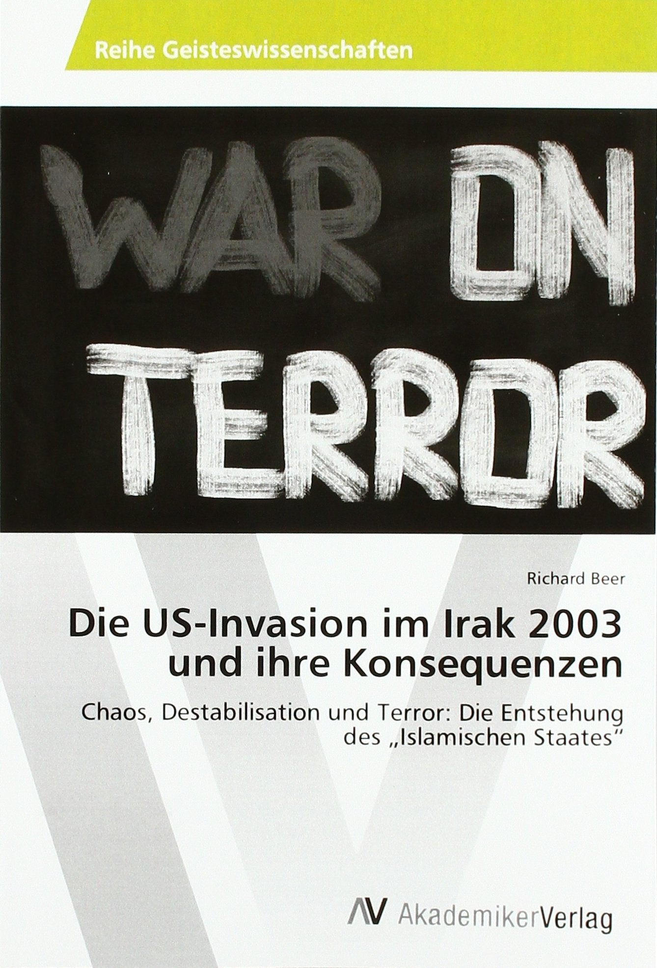 Die US-Invasion im Irak 2003 und ihre Konsequenzen: Chaos, Destabilisation und Terror: Die Entstehung des ¿Islamischen Staates¿ Politics & History