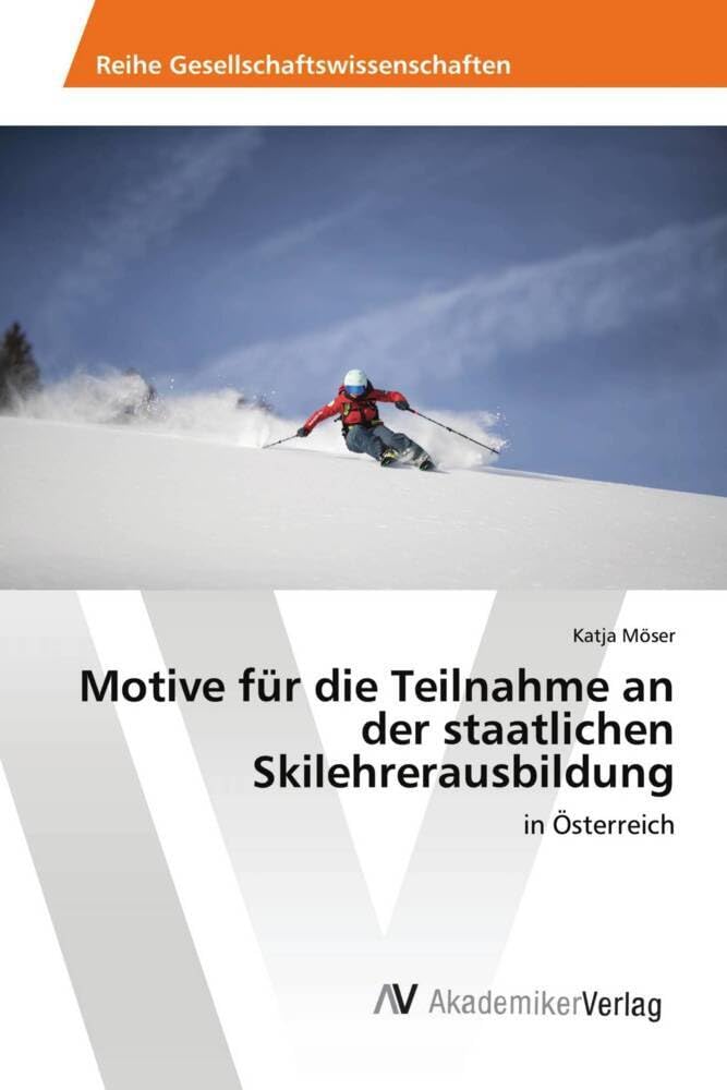Motive für die Teilnahme an der staatlichen Skilehrerausbildung: in Österreich Leisure & Fun