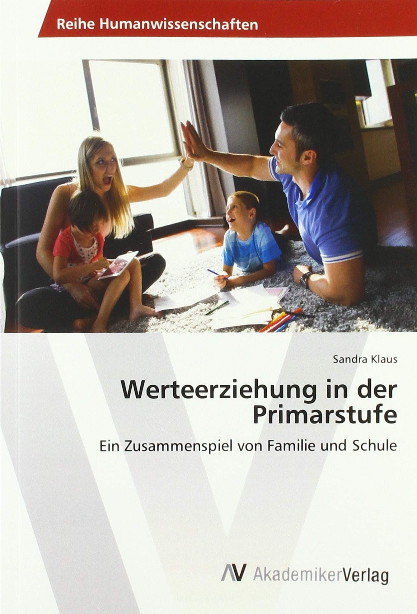 Werteerziehung in der Primarstufe: Ein Zusammenspiel von Familie und Schule Education & Training