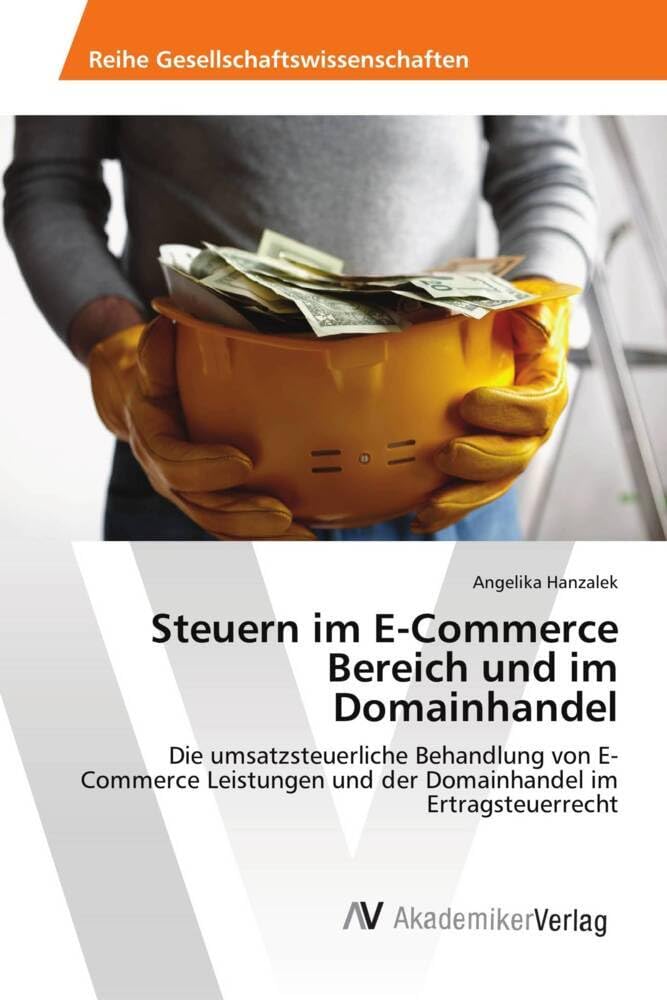 Steuern im E-Commerce Bereich und im Domainhandel: Die umsatzsteuerliche Behandlung von E-Commerce Leistungen und der Domainhandel im Ertragsteuerrecht Law