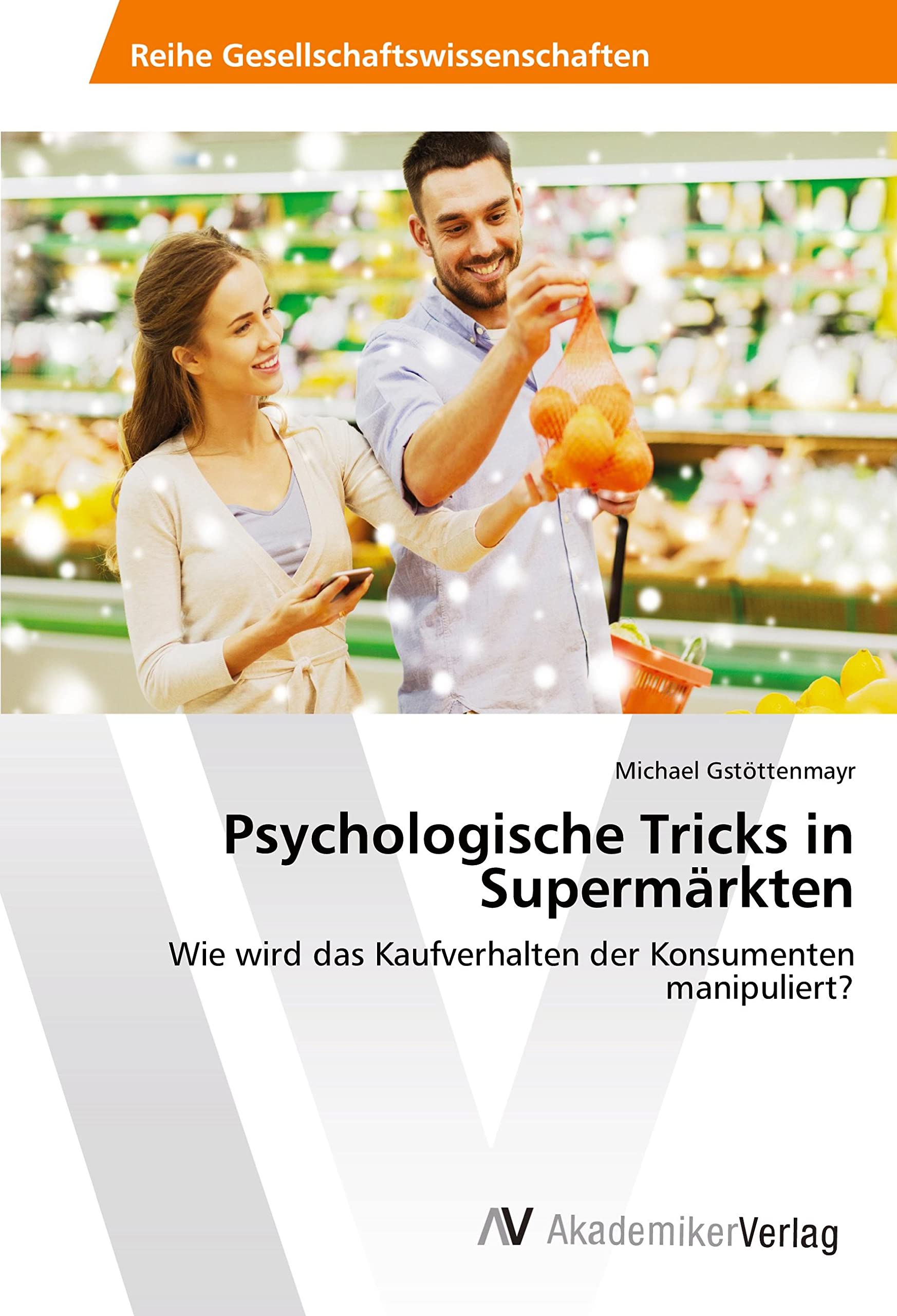 Psychologische Tricks in Supermärkten: Wie wird das Kaufverhalten der Konsumenten manipuliert? book