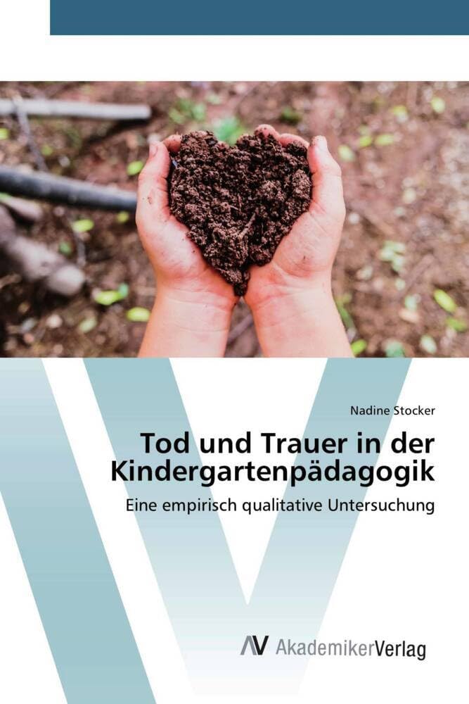 Tod und Trauer in der Kindergartenpädagogik: Eine empirisch qualitative Untersuchung Study Guides