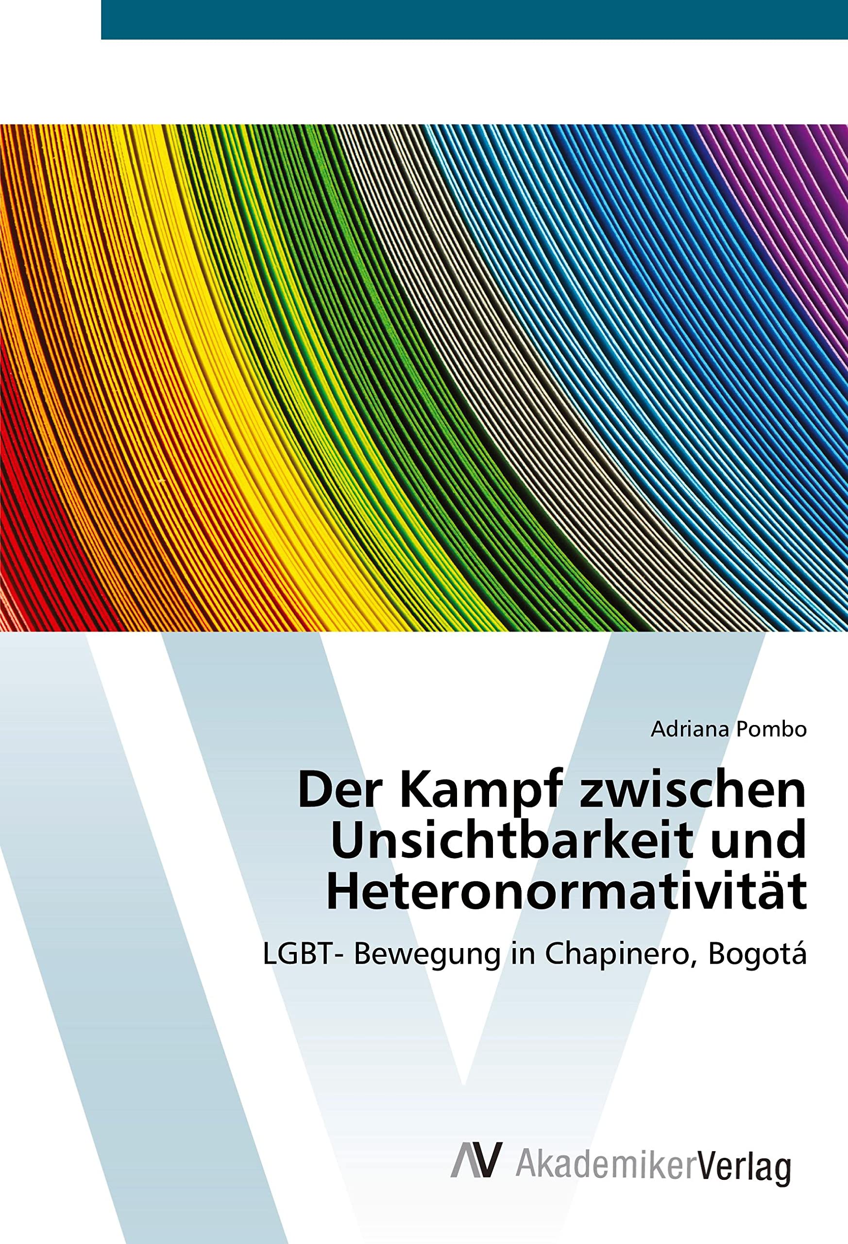 Der Kampf zwischen Unsichtbarkeit und Heteronormativität: LGBT- Bewegung in Chapinero, Bogotá Law