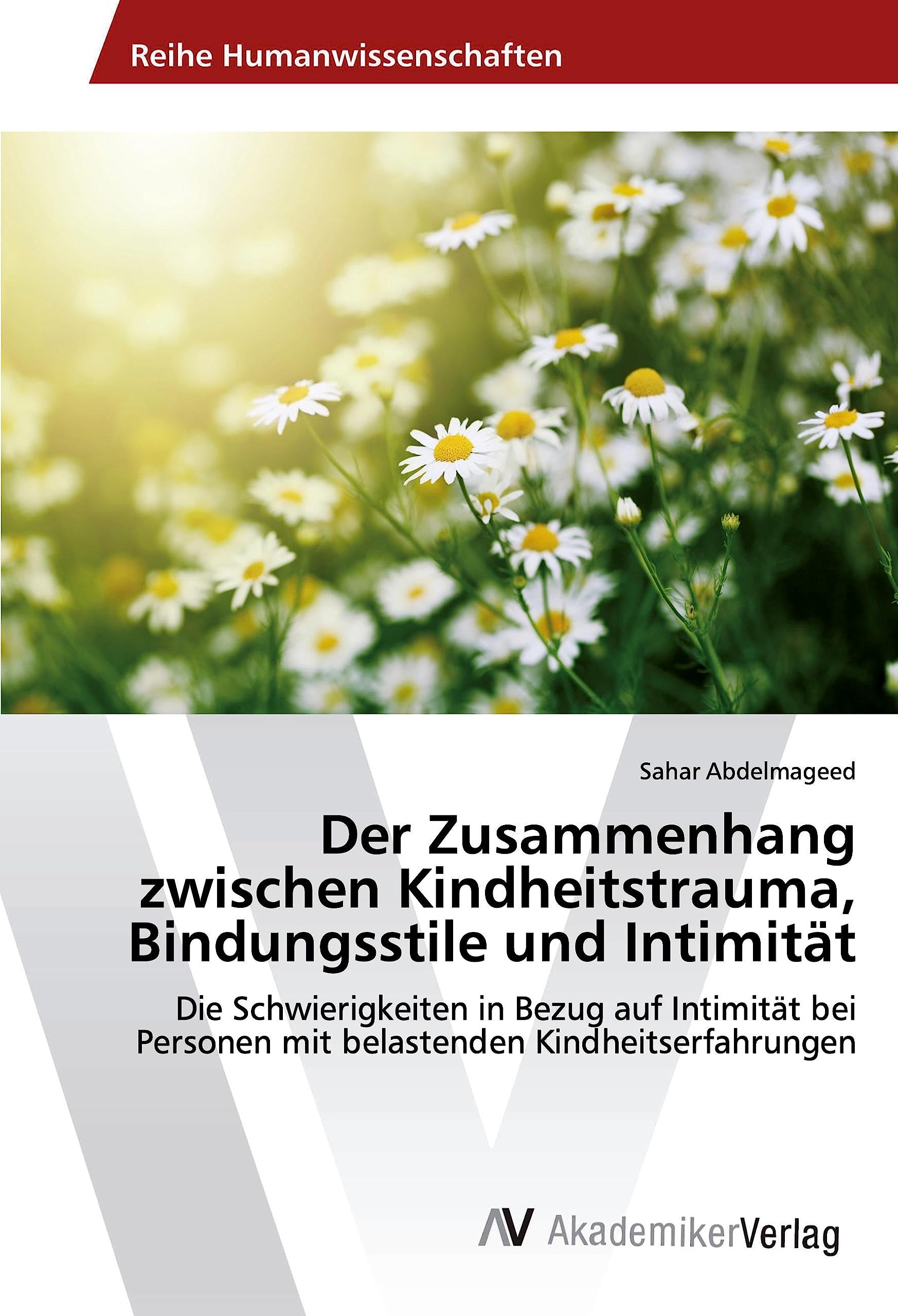 Der Zusammenhang zwischen Kindheitstrauma, Bindungsstile und Intimität: Die Schwierigkeiten in Bezug auf Intimität bei Personen mit belastenden Kindheitserfahrungen Psychology