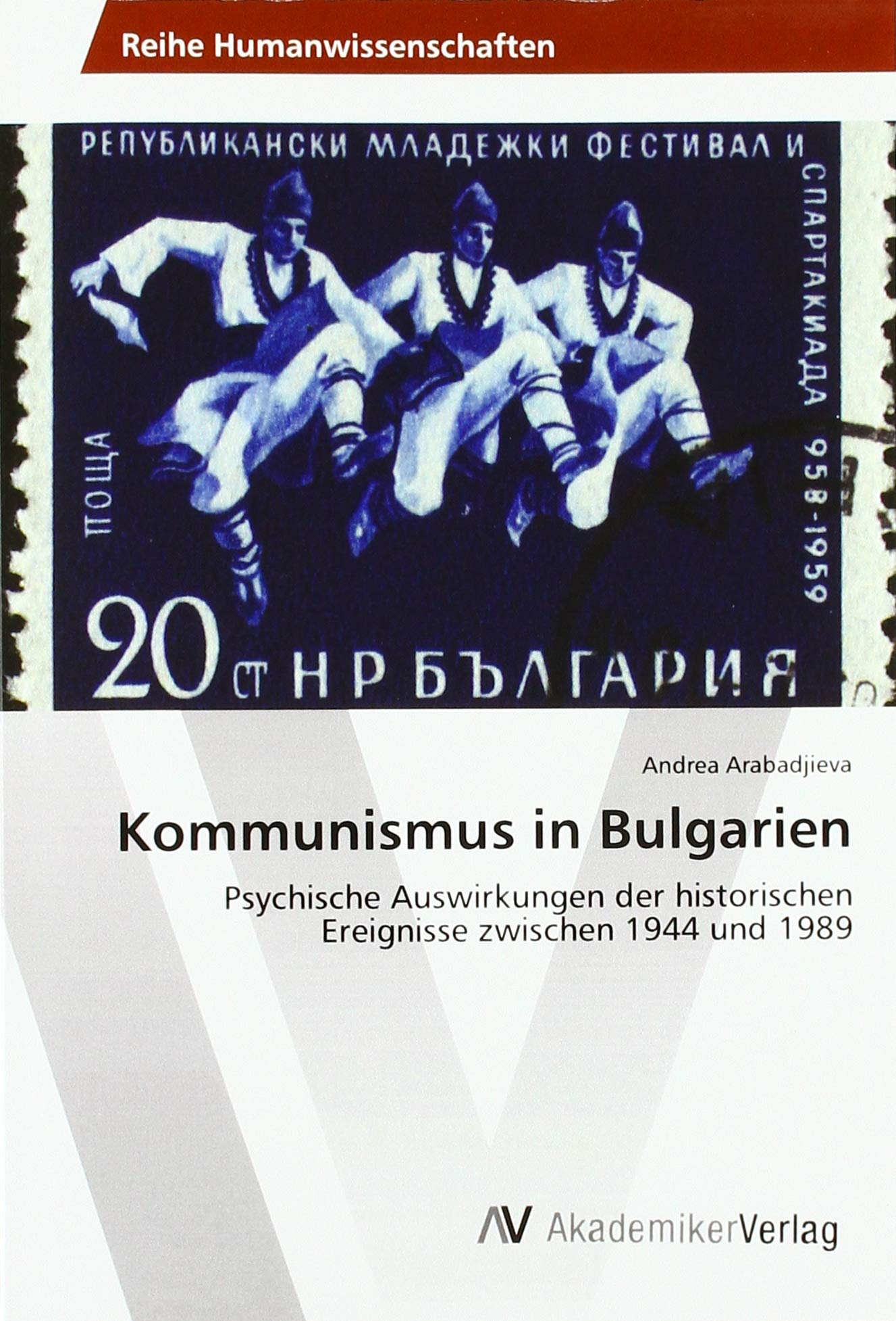Kommunismus in Bulgarien: Psychische Auswirkungen der historischen Ereignisse zwischen 1944 und 1989 Politics & History