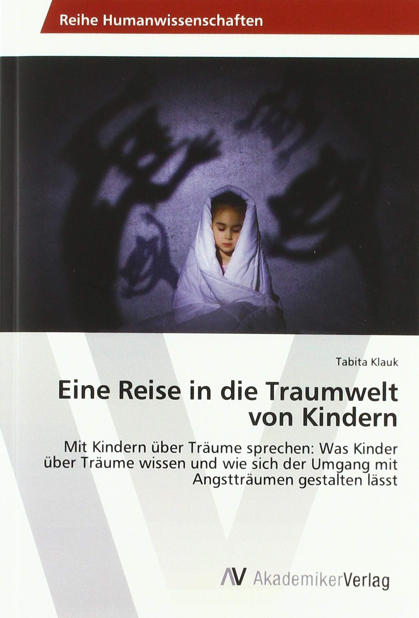 Eine Reise in die Traumwelt von Kindern: Mit Kindern über Träume sprechen: Was Kinder über Träume wissen und wie sich der Umgang mit Angstträumen gestalten lässt Study Guides