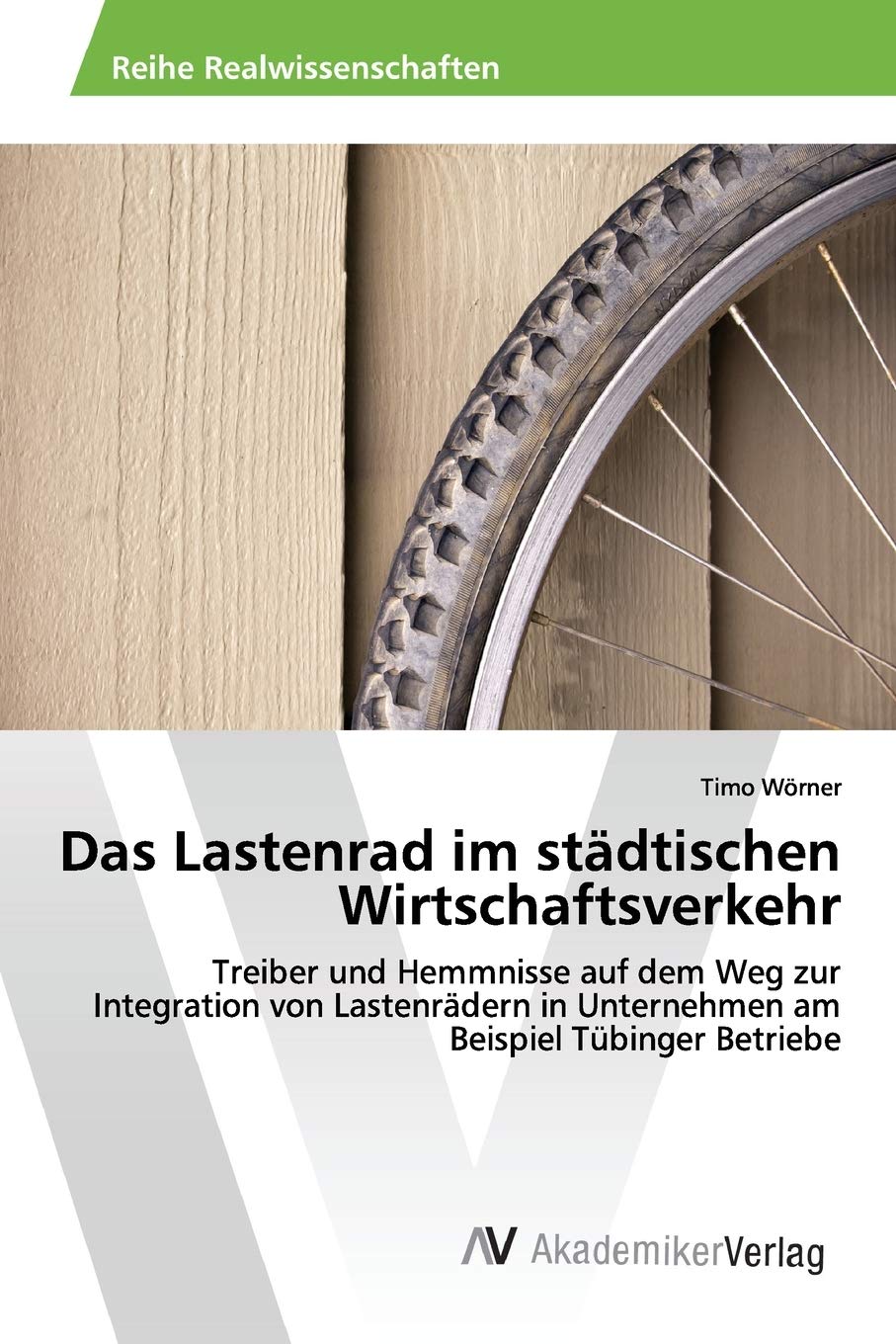 Das Lastenrad im städtischen Wirtschaftsverkehr: Treiber und Hemmnisse auf dem Weg zur Integration von Lastenrädern in Unternehmen am Beispiel Tübinger Betriebe Geology & Geography