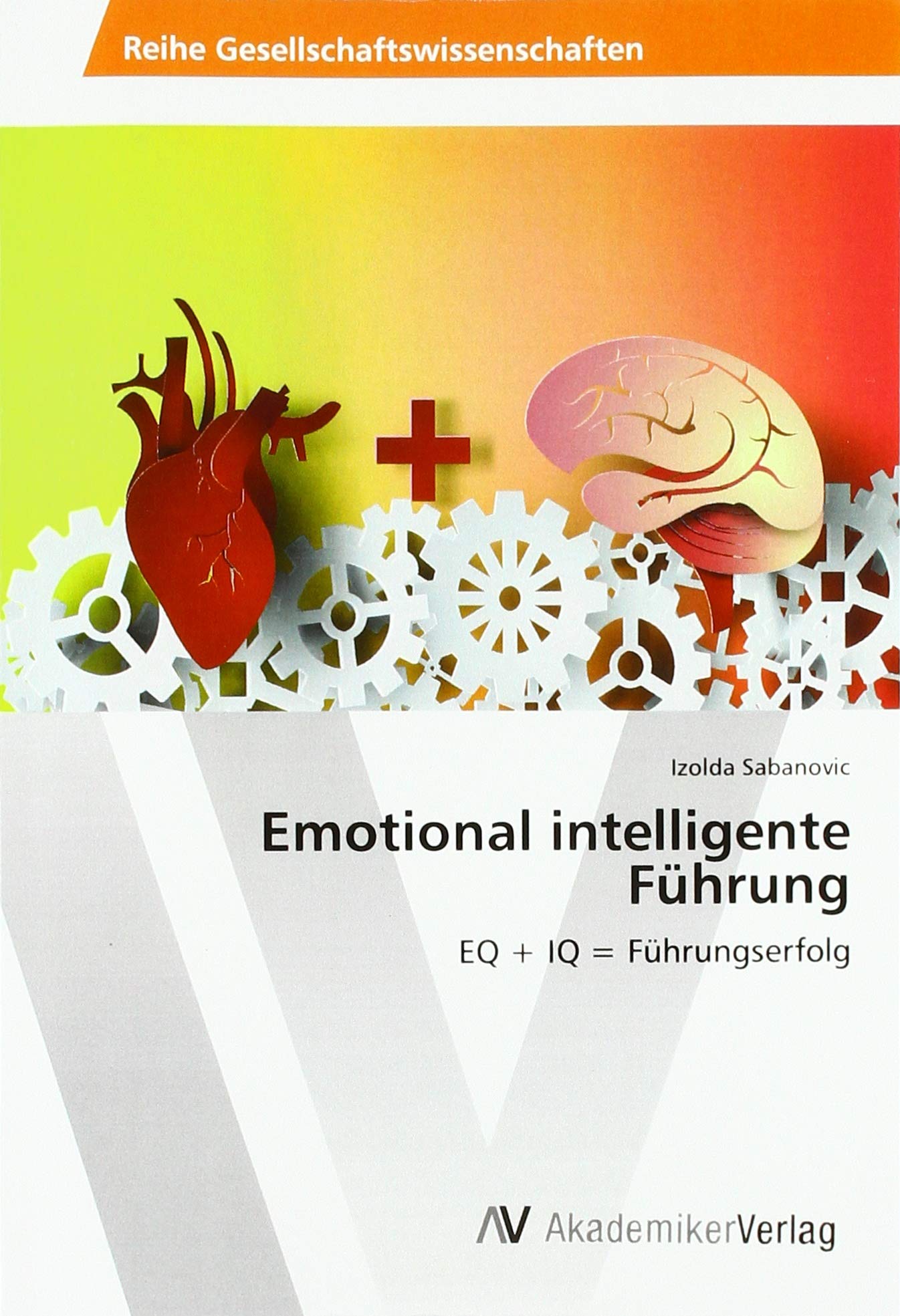 Emotional intelligente Führung: EQ + IQ = Führungserfolg Law