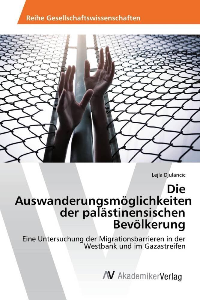 Die Auswanderungsmöglichkeiten der palästinensischen Bevölkerung: Eine Untersuchung der Migrationsbarrieren in der Westbank und im Gazastreifen Law