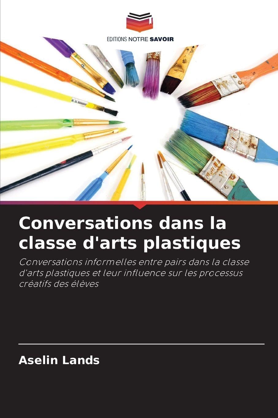 Conversations dans la classe d'arts plastiques: Conversations informelles entre pairs dans la classe d'arts plastiques et leur influence sur les processus créatifs des élèves Law