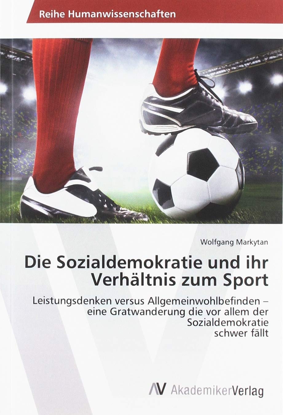 Die Sozialdemokratie und ihr Verhältnis zum Sport: Leistungsdenken versus Allgemeinwohlbefinden - eine Gratwanderung die vor allem der Sozialdemokratie schwer fällt Law