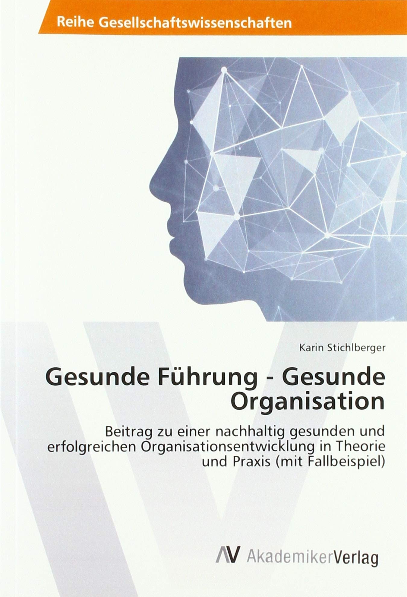 Gesunde Führung - Gesunde Organisation: Beitrag zu einer nachhaltig gesunden und erfolgreichen Organisationsentwicklung in Theorie und Praxis (mit Fallbeispiel) Law