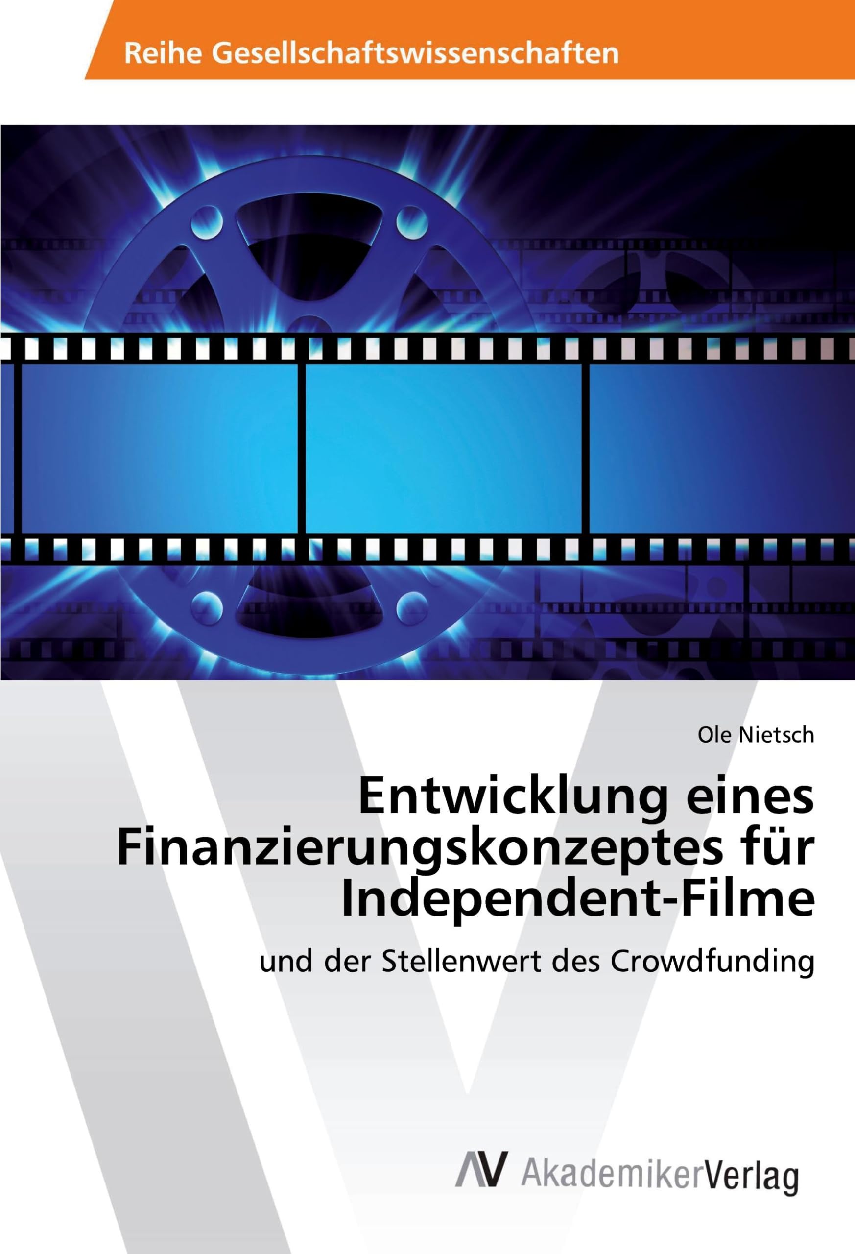 Entwicklung eines Finanzierungskonzeptes für Independent-Filme: und der Stellenwert des Crowdfunding Law