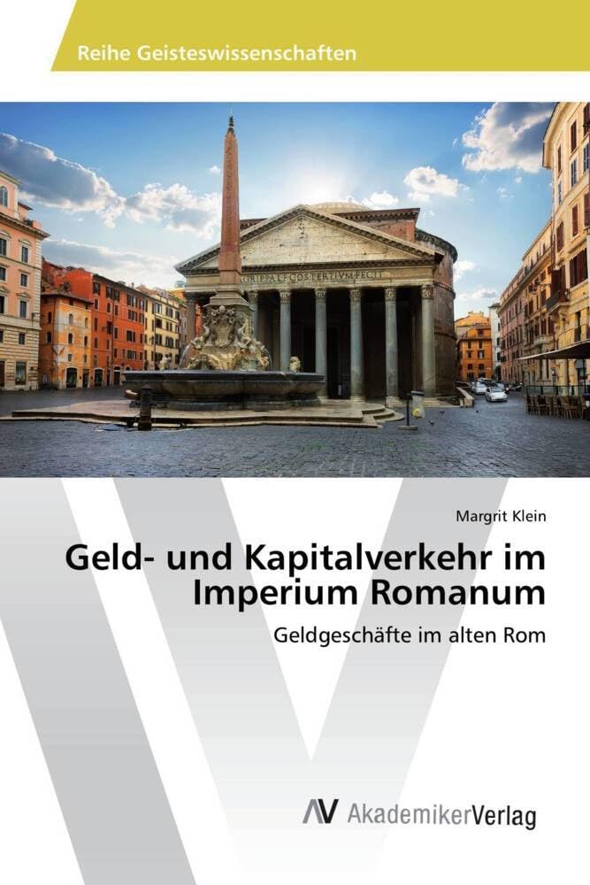 Geld- und Kapitalverkehr im Imperium Romanum: Geldgeschäfte im alten Rom Philosophy