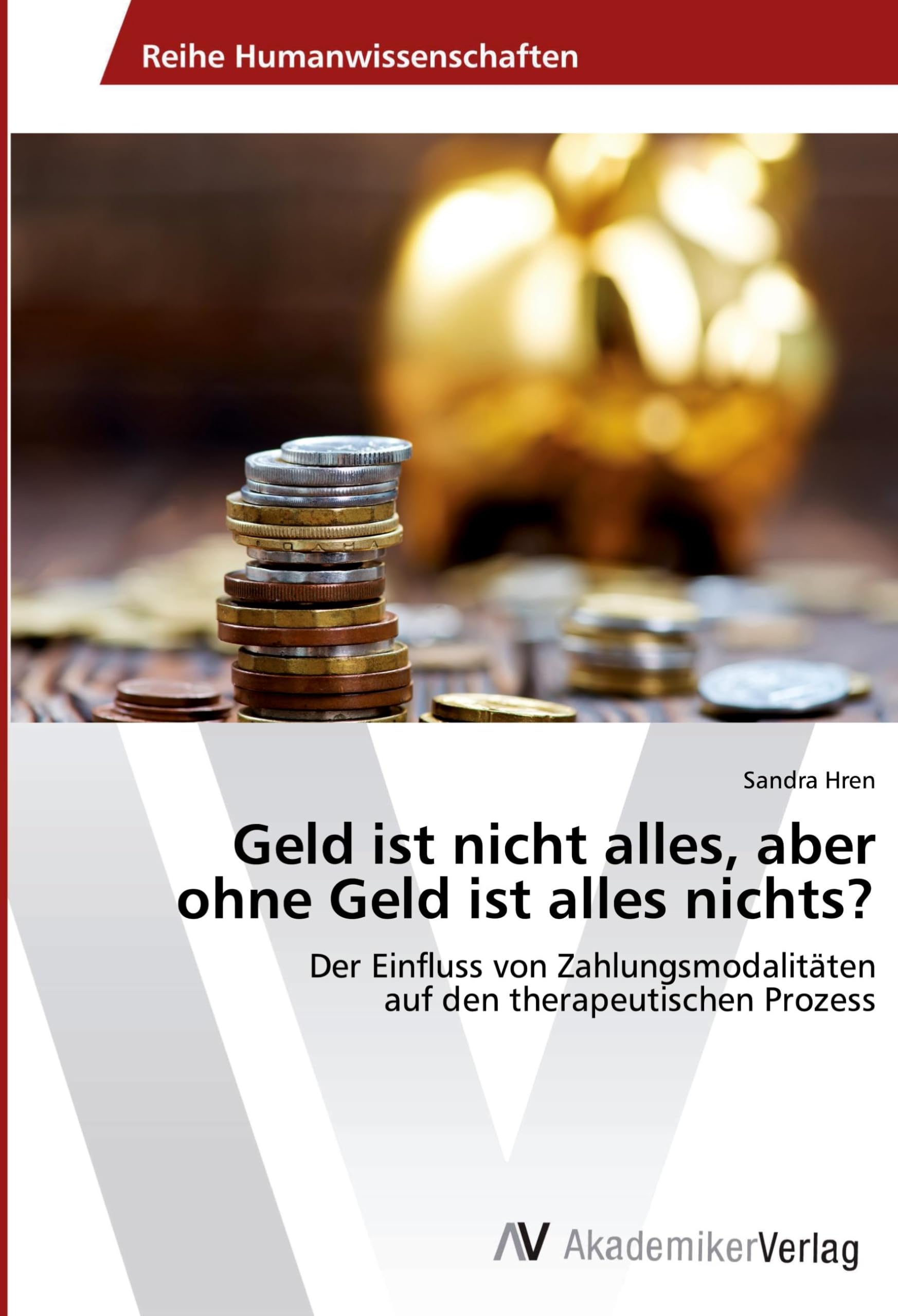 Geld ist nicht alles, aber ohne Geld ist alles nichts?: Der Einfluss von Zahlungsmodalitäten auf den therapeutischen Prozess Psychology