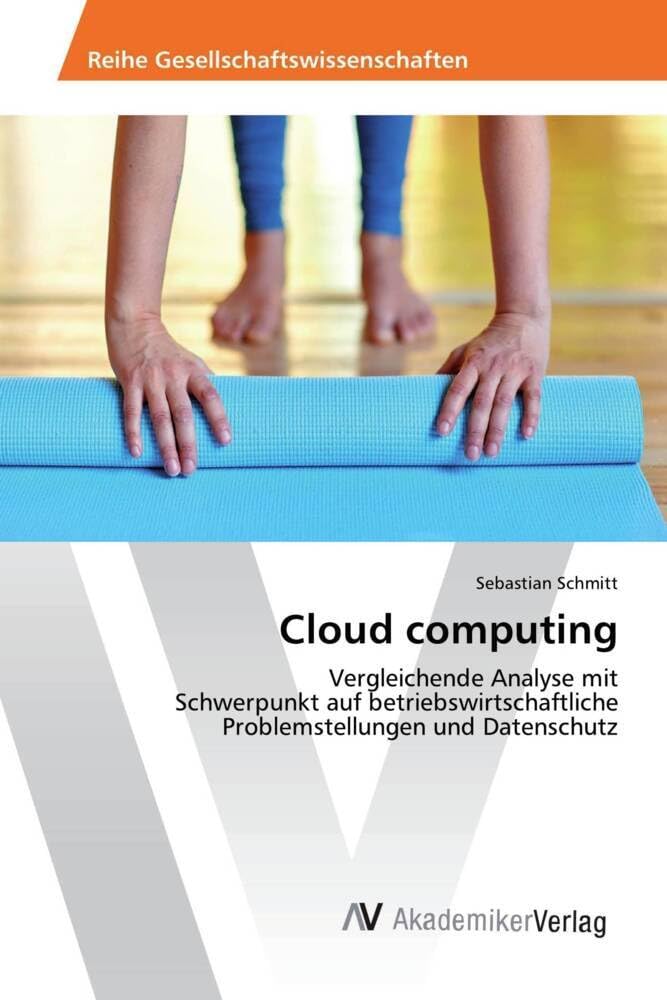 Cloud computing: Vergleichende Analyse mit Schwerpunkt auf betriebswirtschaftliche Problemstellungen und Datenschutz Law